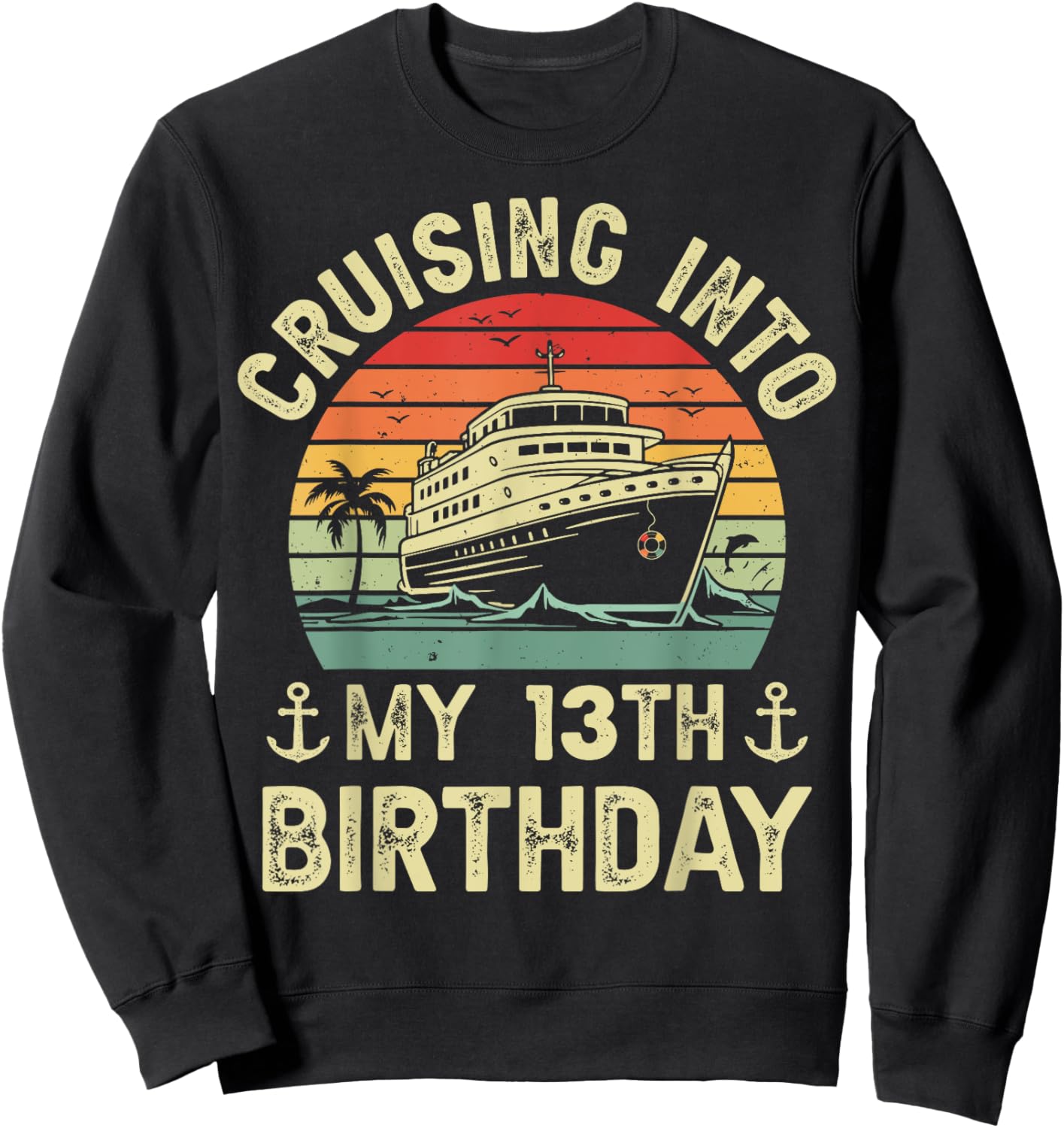 Cruising Into My 13th Birthday Cruise 13 Year Old Bday Party Sweatshirt - Sweatshirt | Black