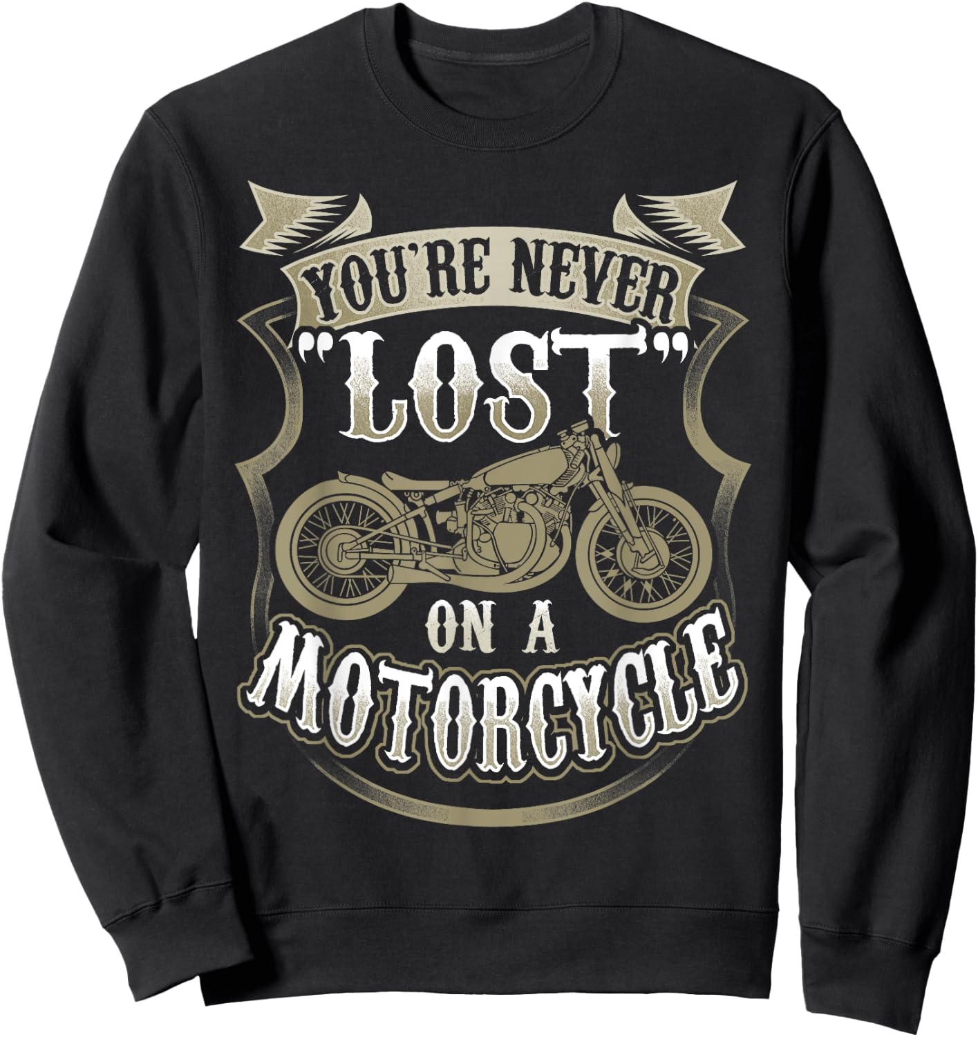 Biker Saying "You're Never Lost On A Motorcycle" Sweatshirt - Sweatshirt | Black