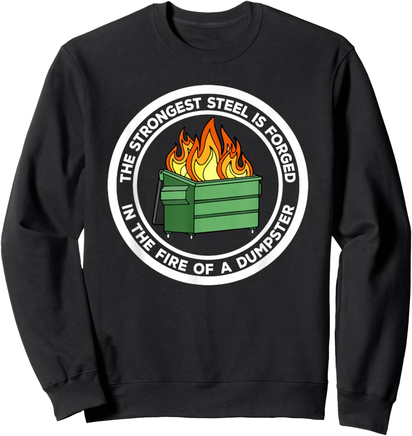 The Strongest Steel Is Forged In The Fire Of A Dumpster Sweatshirt - Sweatshirt | Black