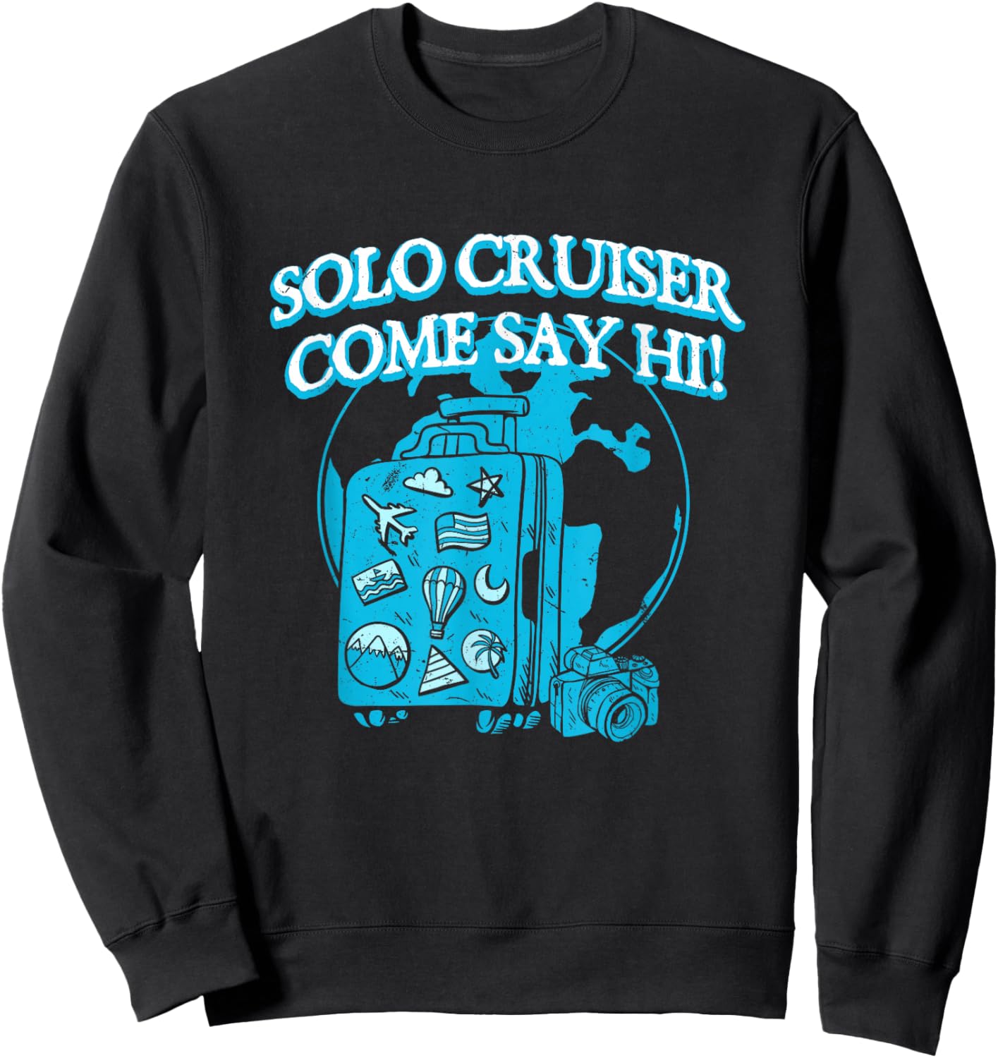 Solo Cruiser Come Say Hi Traveler Vacation Exploration Sweatshirt - Sweatshirt | Black