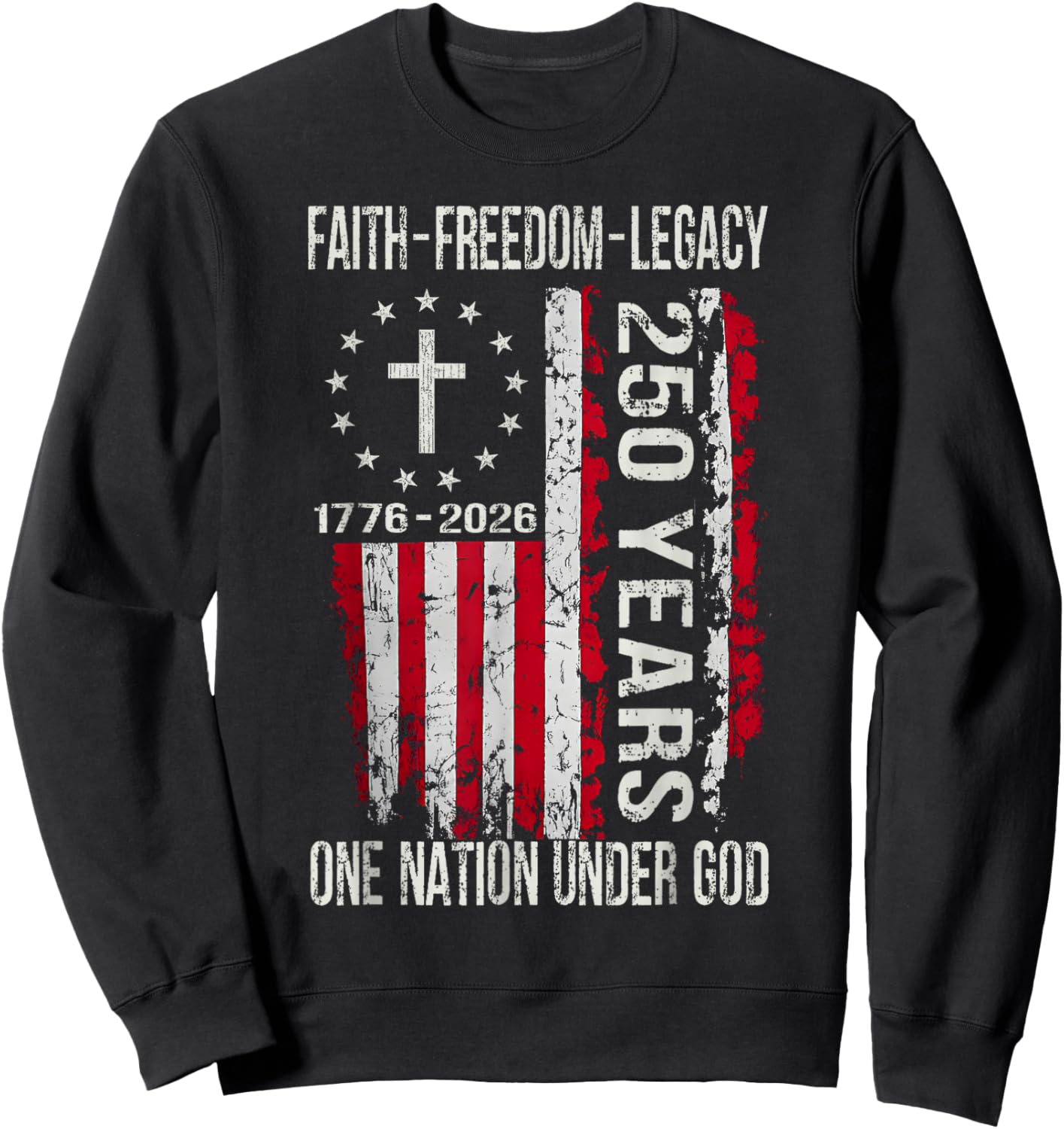 250 Years Faith Freedom 250th Anniversary USA 4th of July Sweatshirt - Sweatshirt | Black
