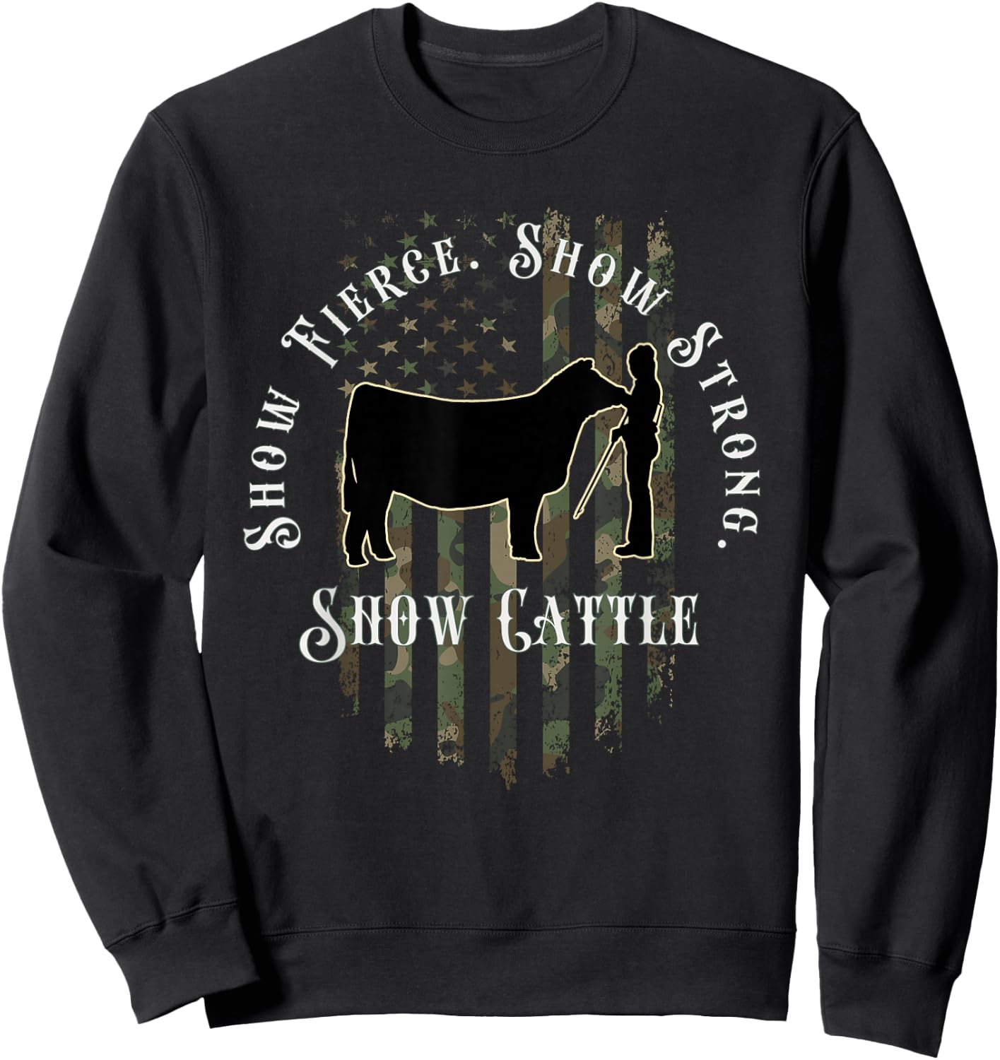 Camo Showmanship Girl: Show Fierce, Show Strong, Show Cattle Sweatshirt - Sweatshirt | Black