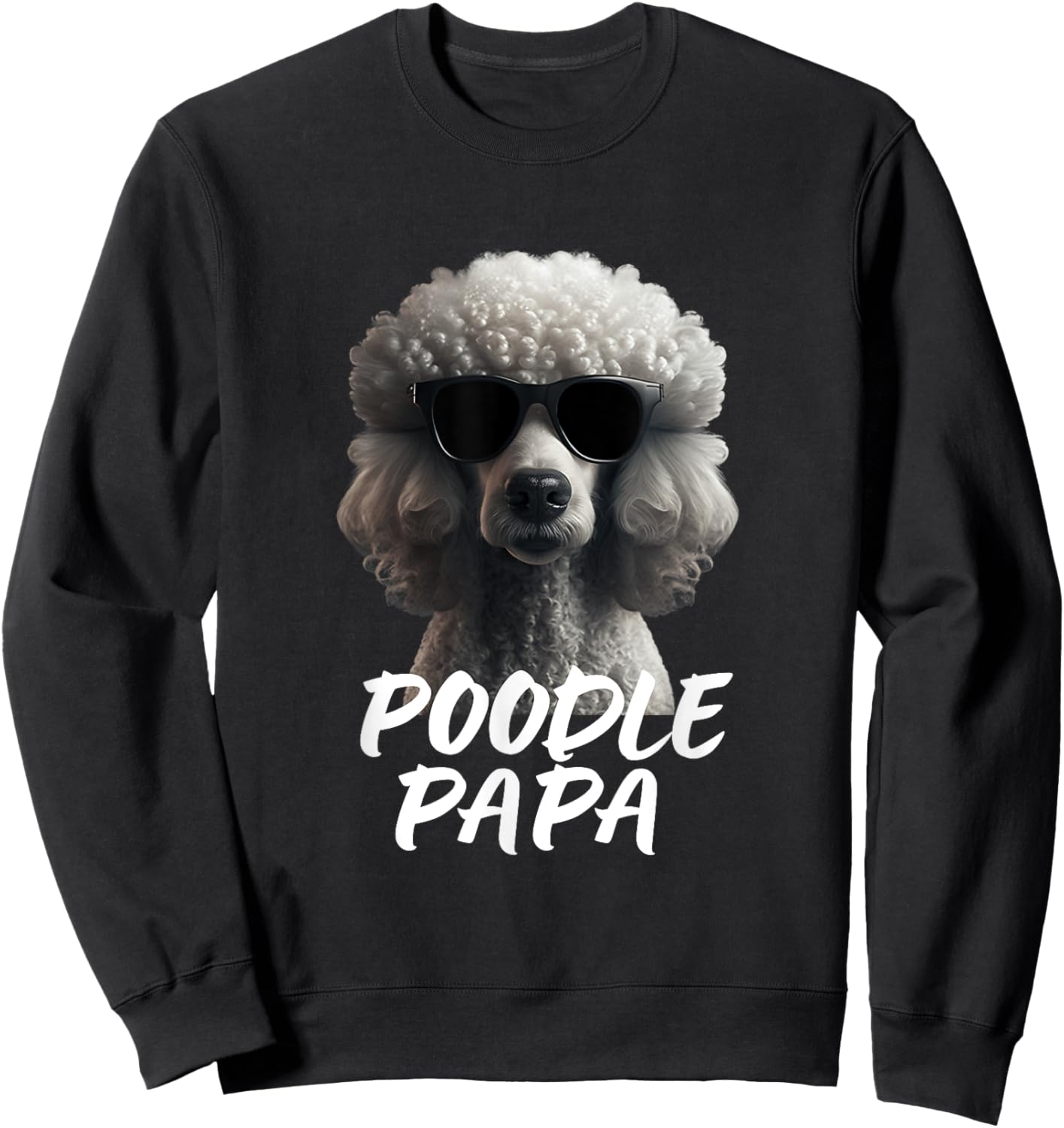Cool Poodle with Sunglasses Portrait Dad Dad Poodle Papa Sweatshirt - Sweatshirt | Black