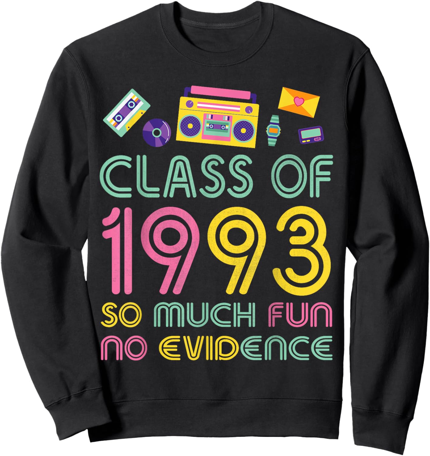 Happy Class Of 1993 So Much Fun No Evidence 31 Years Memory Sweatshirt - Sweatshirt | Black