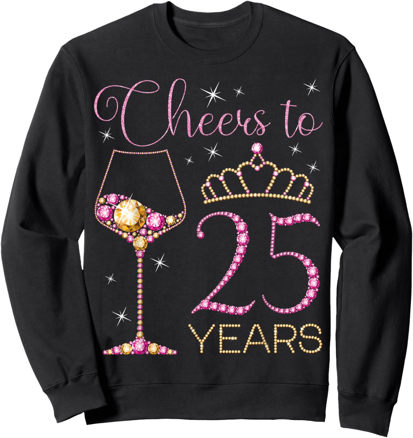 Cheers to 25 Years 25th Birthday Party Queen Bday Woman Sweatshirt - Sweatshirt | Black