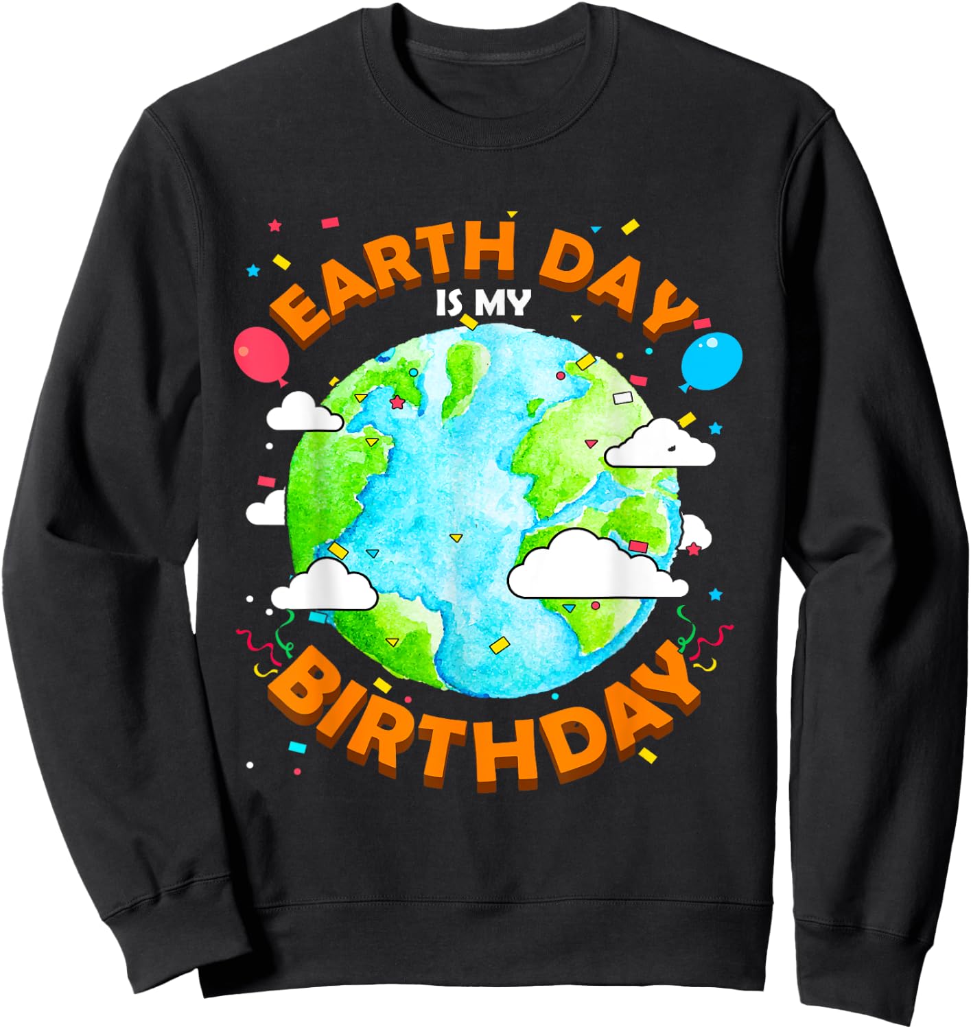 Earth Day is my Birthday Funny Sweatshirt - Sweatshirt | Black