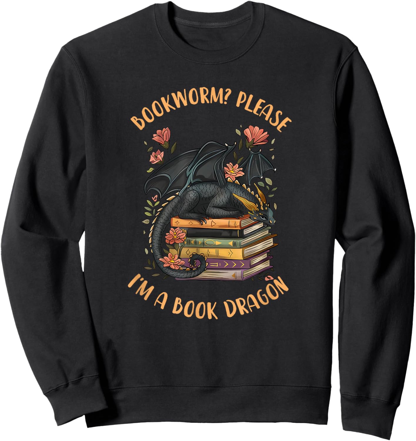 Bookworm? Please I'm A Book Dragon Funny Reading Book Lover Sweatshirt - Sweatshirt | Black