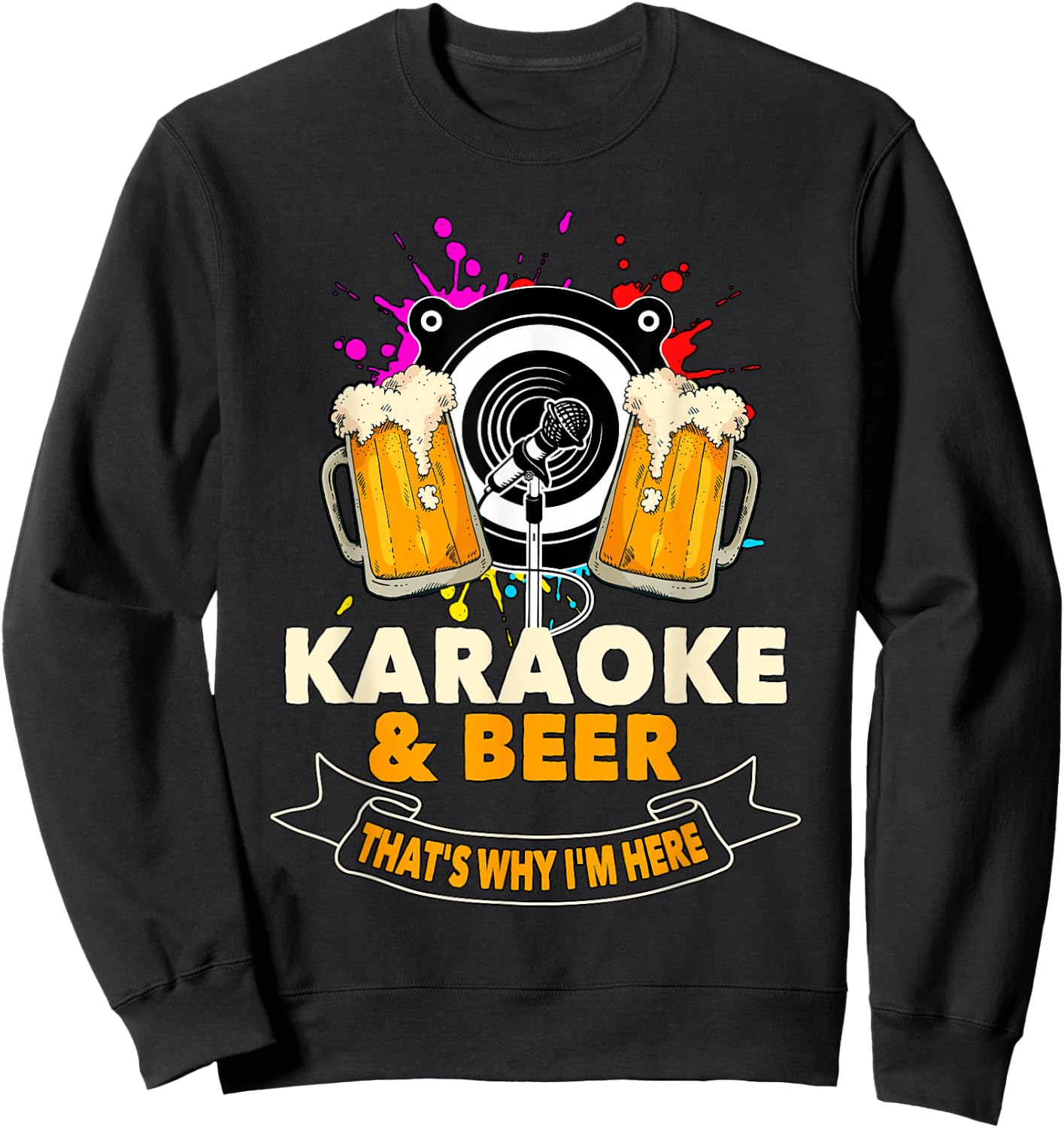 Karaoke and Beer That's Why I'm Here Karaoke Singer Karaoke Sweatshirt - Sweatshirt | Black
