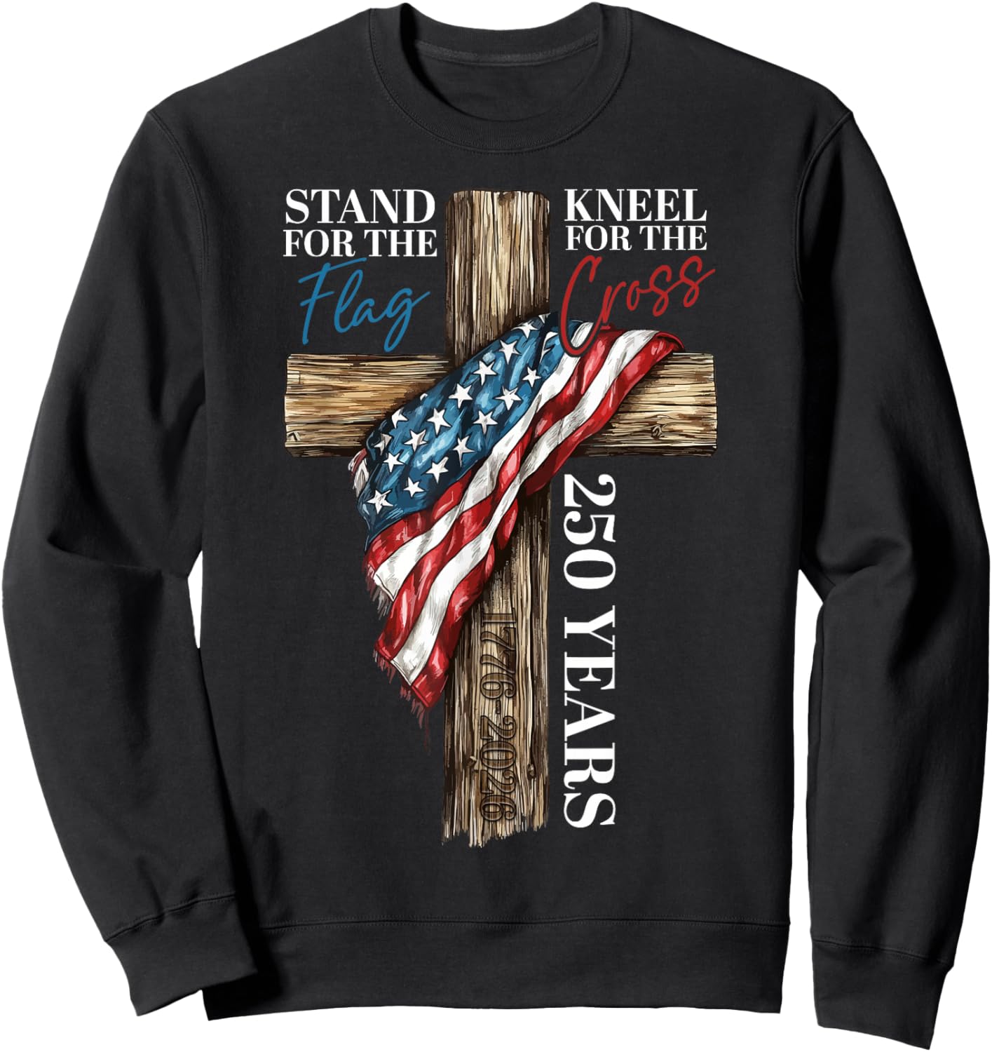 Stand for the Flag Kneel for the Cross 250 Years Christian Sweatshirt - Sweatshirt | Black