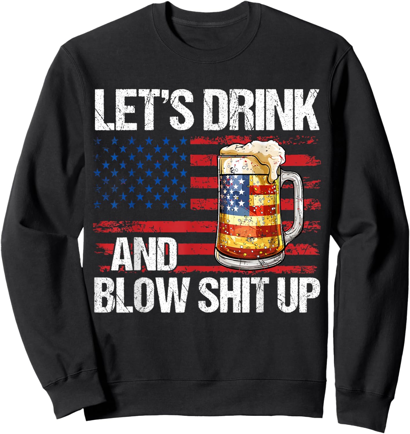 Let's Drink And Blow Shit Up USA 4th Of July Sweatshirt - Sweatshirt | Black