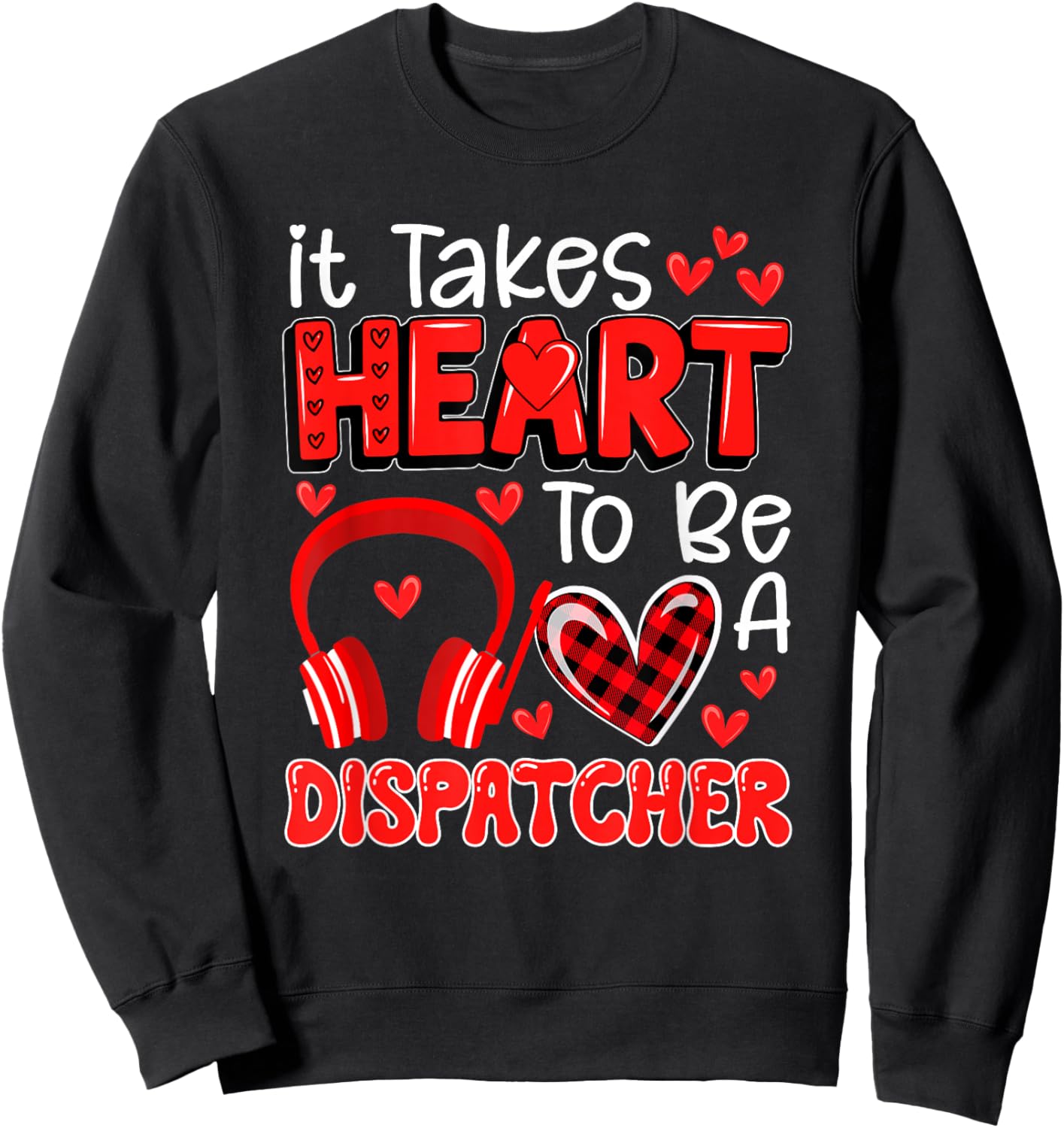 Takes Heart To Be A Dispatcher Valentine's Day Job Team Sweatshirt - Sweatshirt | Black