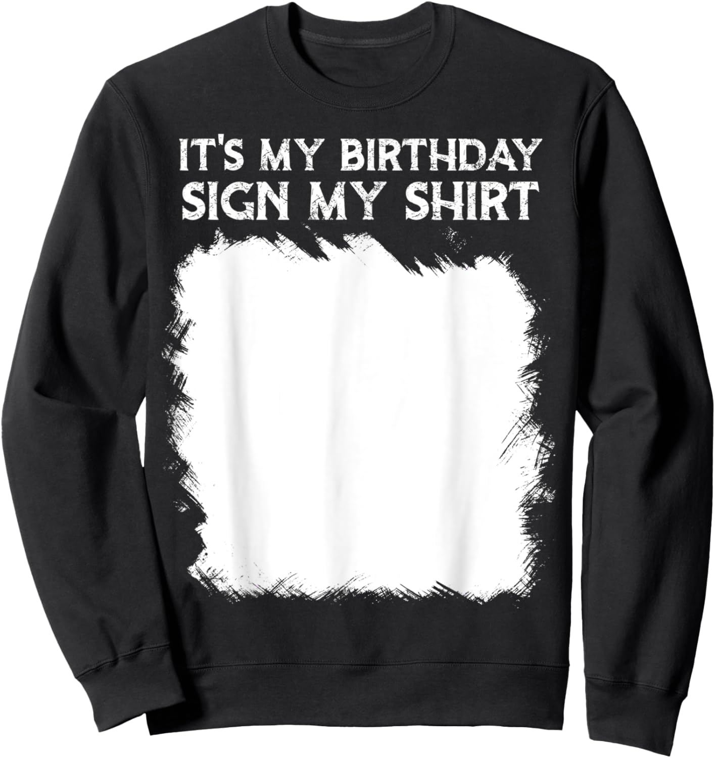 Lustige Geburtstagsidee, It's My Birthday Sign My Shirt Lustig Sweatshirt - Sweatshirt | Black