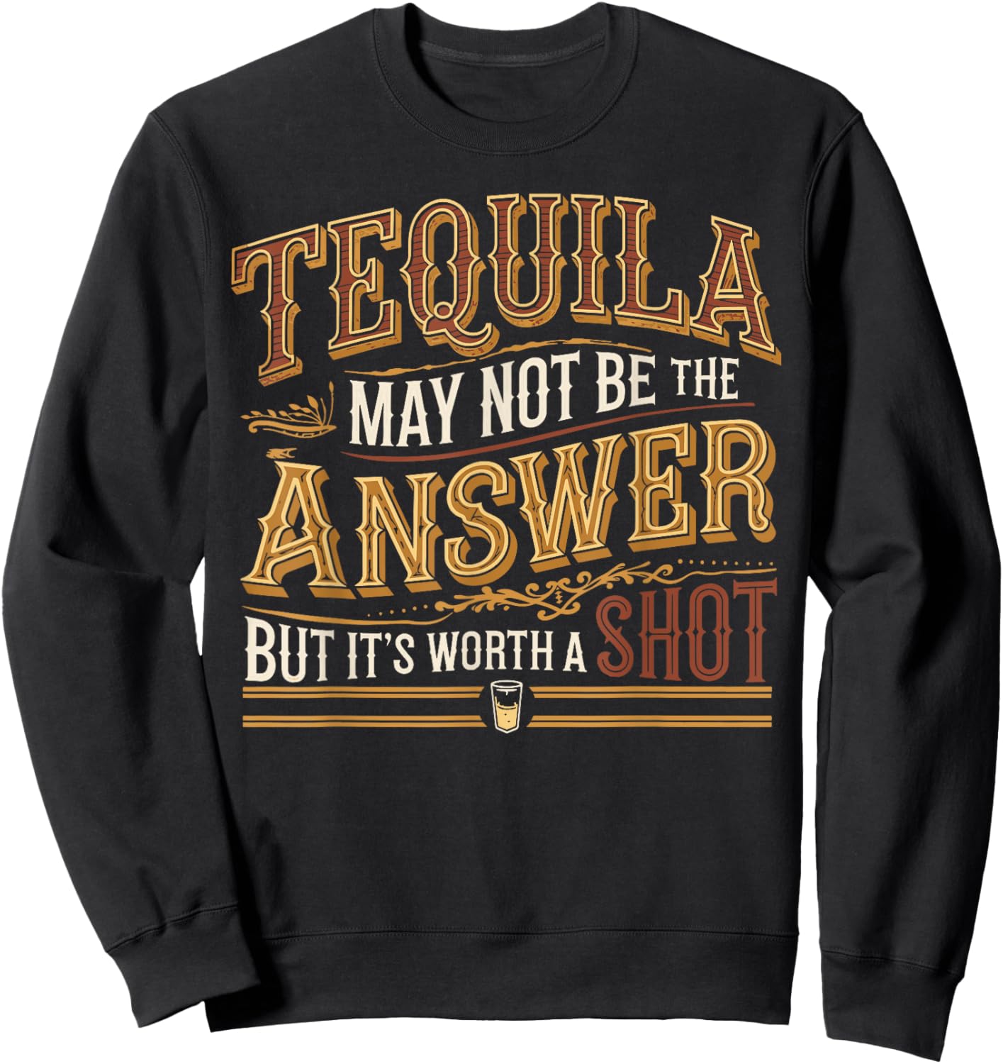 Tequila May Not Be The Answer But It's Worth A Shot Sweatshirt - Sweatshirt | Black
