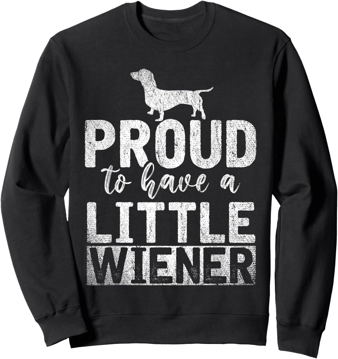 Funny Dog Weenie Proud to Have A Little Wiener Dachshund Sweatshirt - Sweatshirt | Black