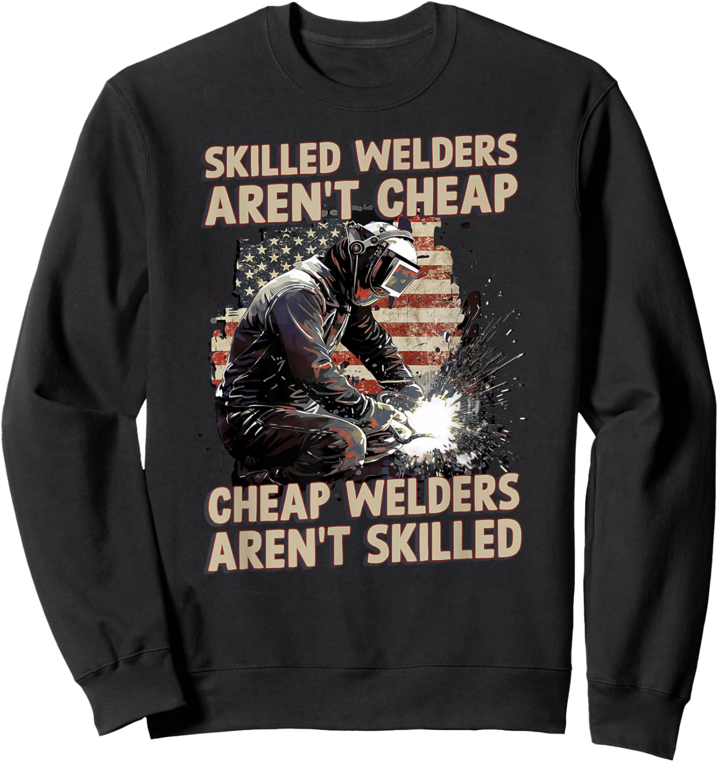 Skilled Welders Aren't Cheap Welders Aren't Skilled American Sweatshirt - Sweatshirt | Black