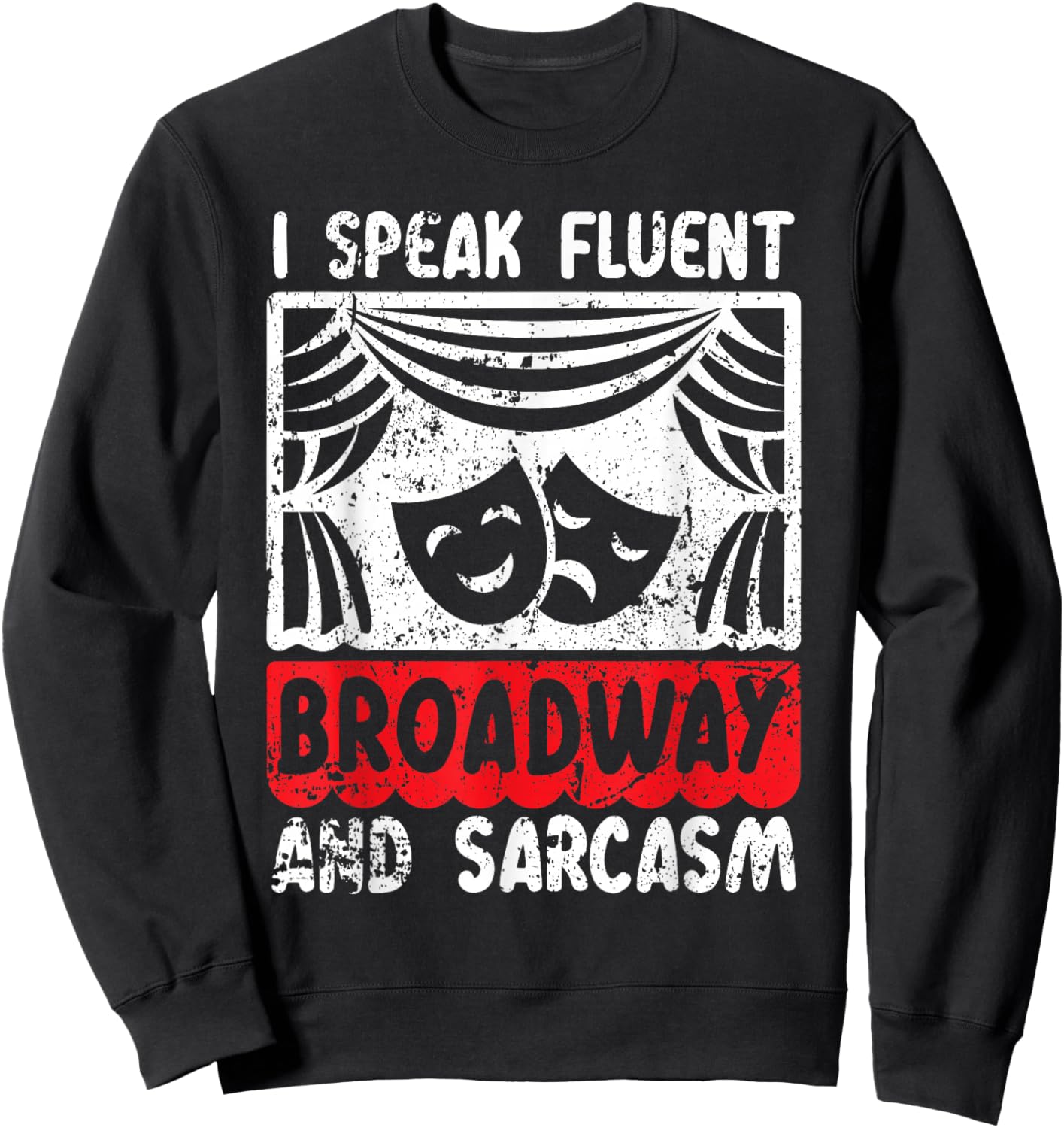 I Speak Fluent Broadway And Sarcasm Theater Nerd Sweatshirt - Sweatshirt | Black