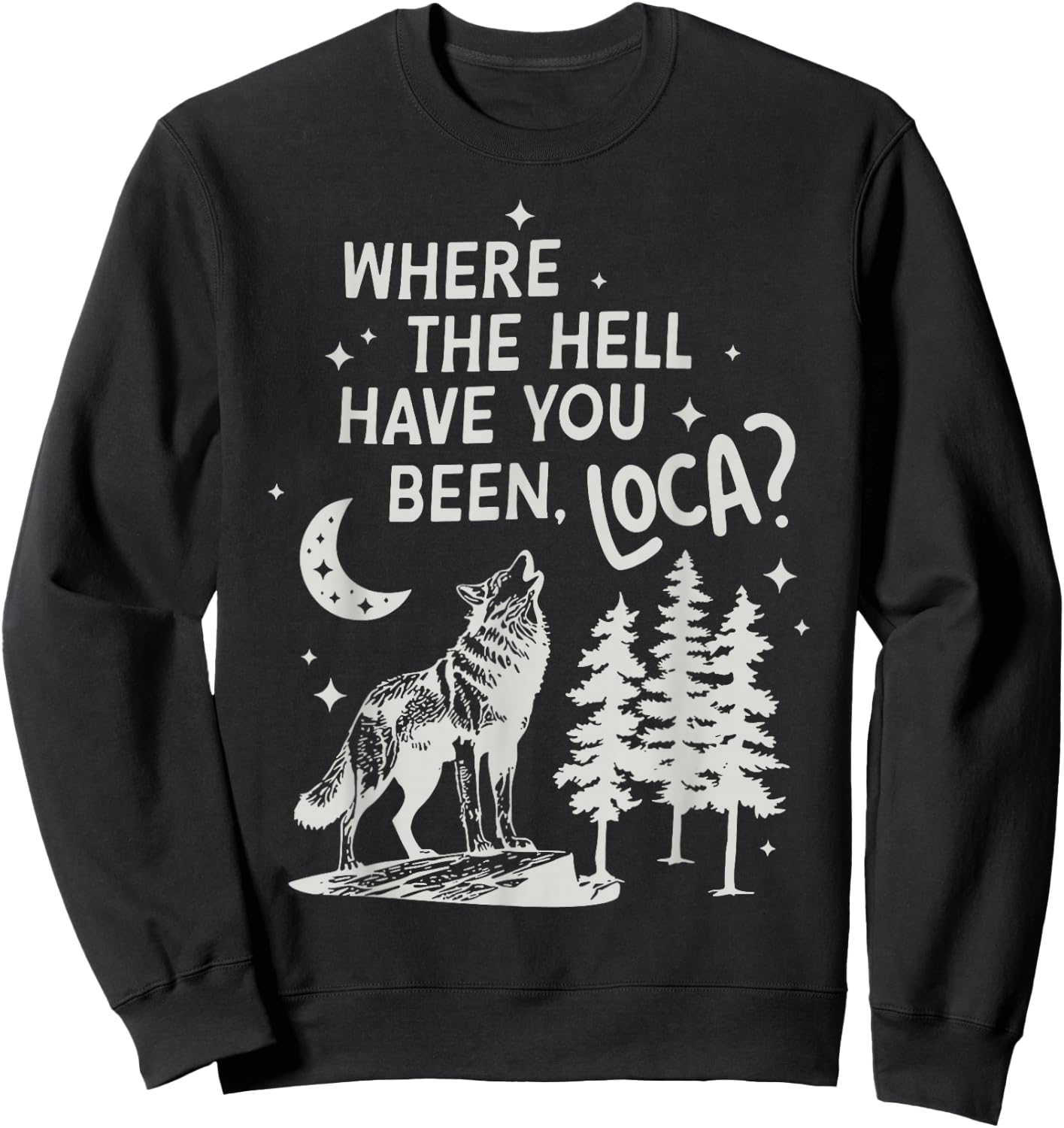 Women Men Funny Wolf Where The Hell Have You Been Loca Retro Sweatshirt - Sweatshirt | Black