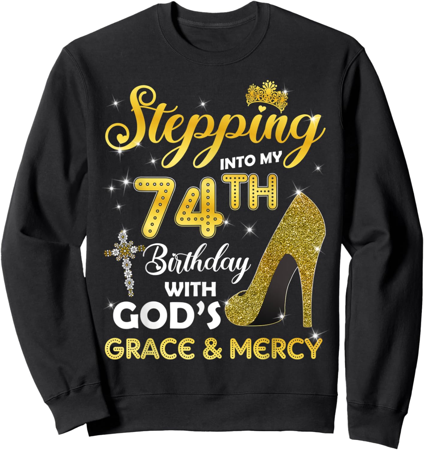 Stepping Into My 74th Birthday With Gods Grace Mercy Sweatshirt - Sweatshirt | Black