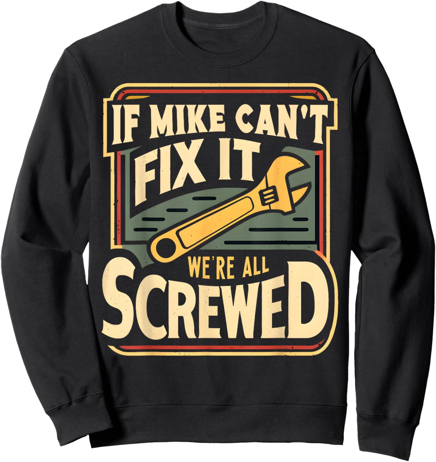 Handyman Repair If Mike Can't Fix It We're All Screwed Sweatshirt - Sweatshirt | Black