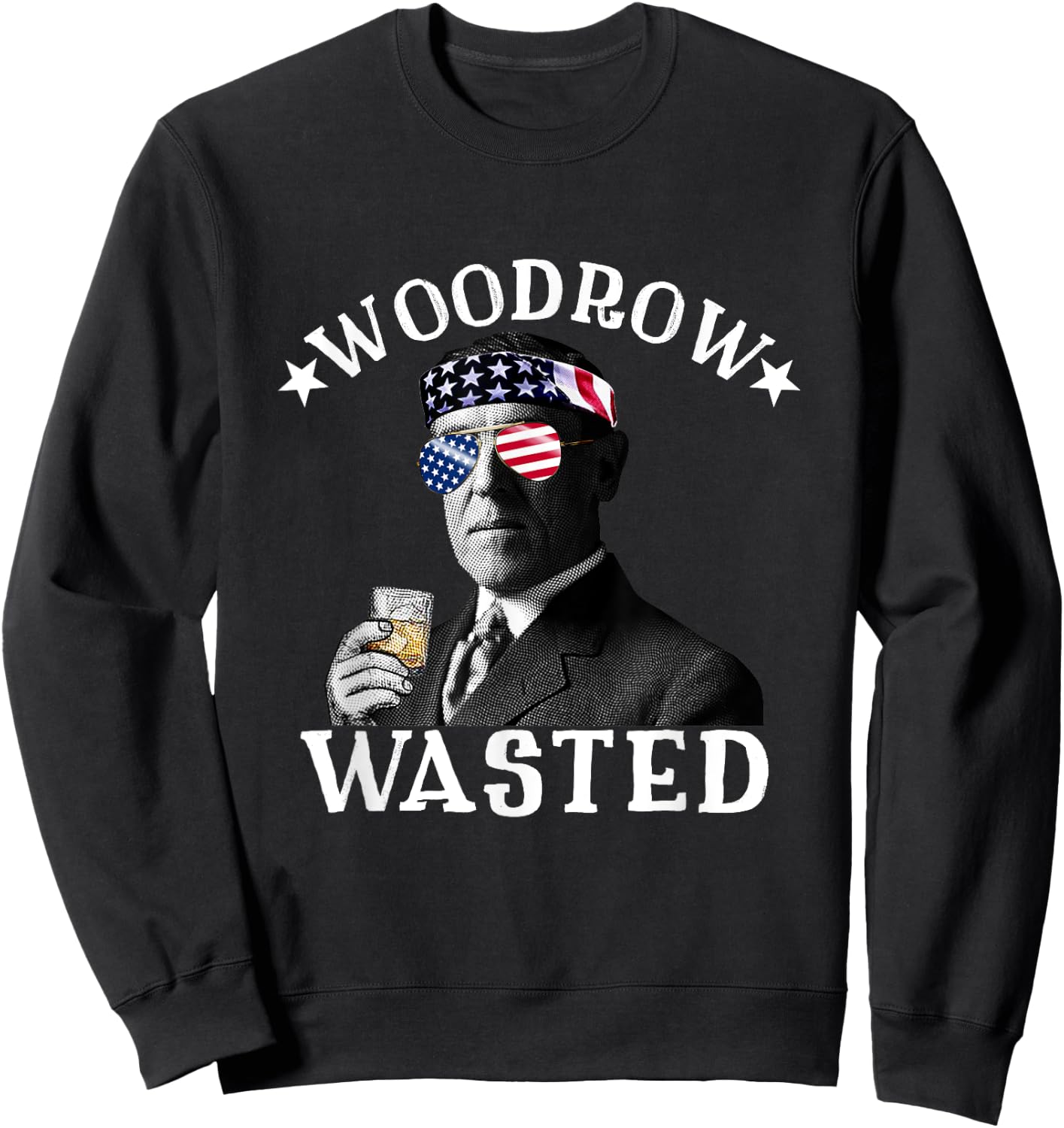 Woodrow Wasted Patriotic Drinking President Woodrow Wilson Women Men Sweatshirt - Sweatshirt | Black