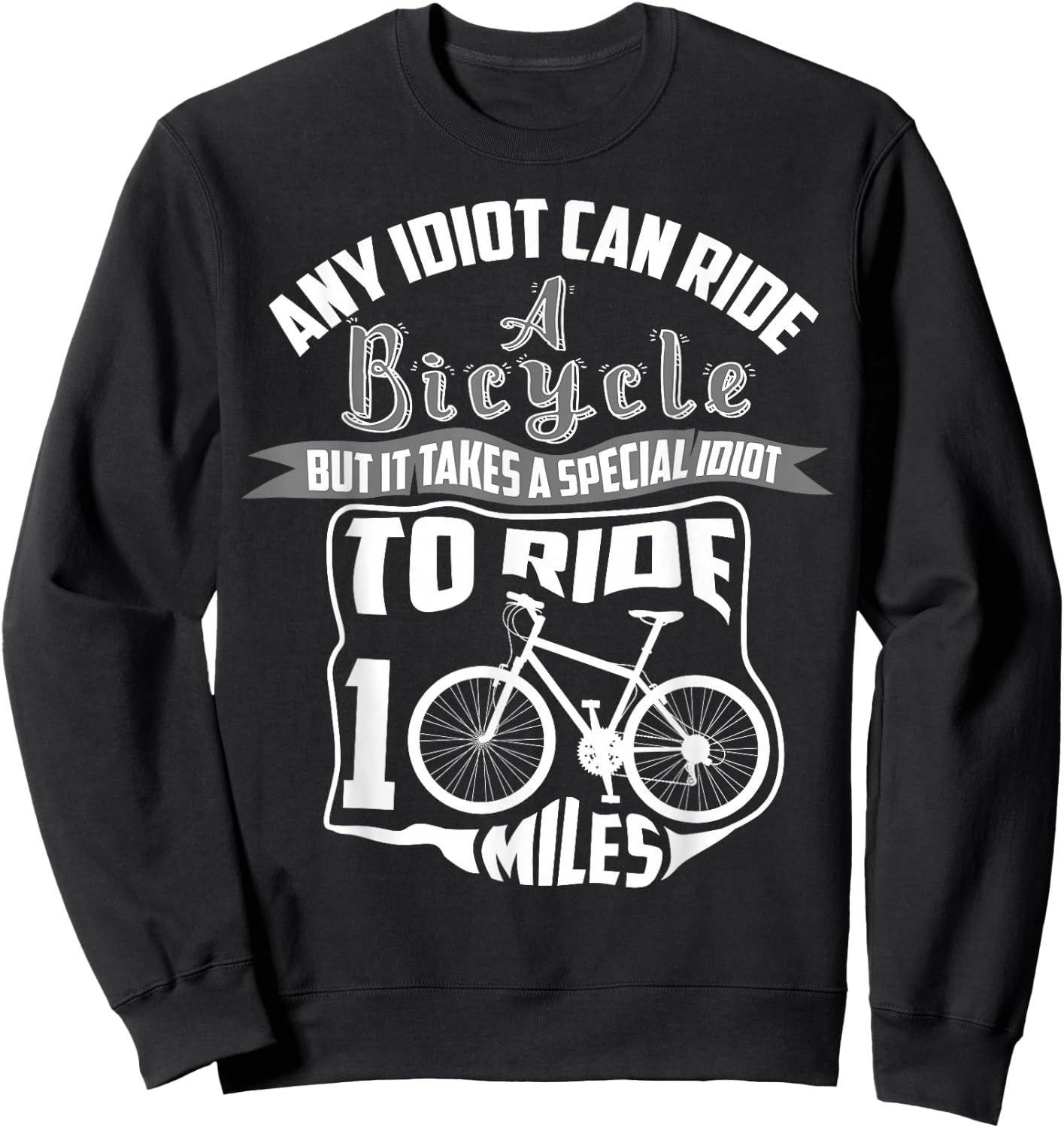 Cool Any Idiot Can Ride A Bicycle 100 Miles Gift Sweatshirt - Sweatshirt | Black