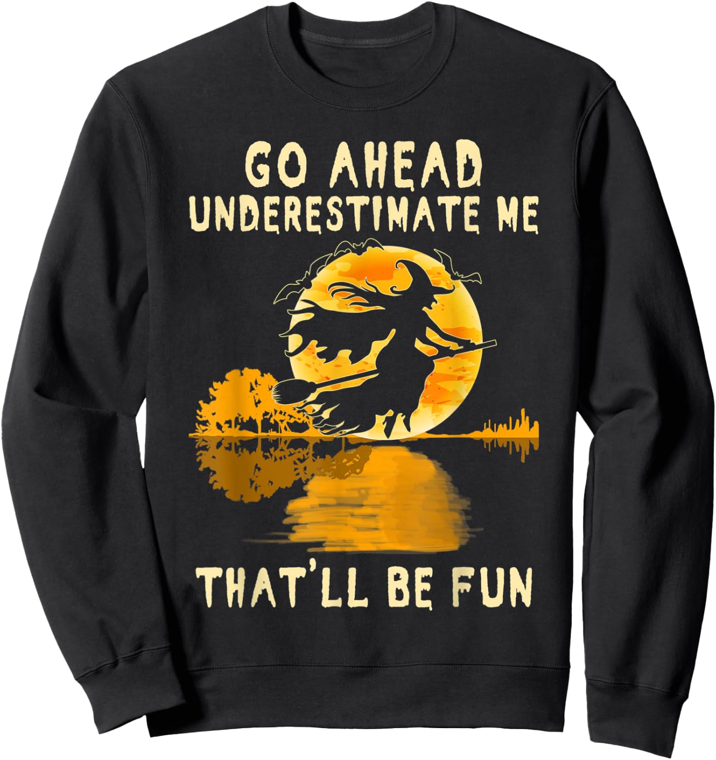 Halloween Costume Go Ahead Underestimate Me Fun Witch Spooky Sweatshirt - Sweatshirt | Black