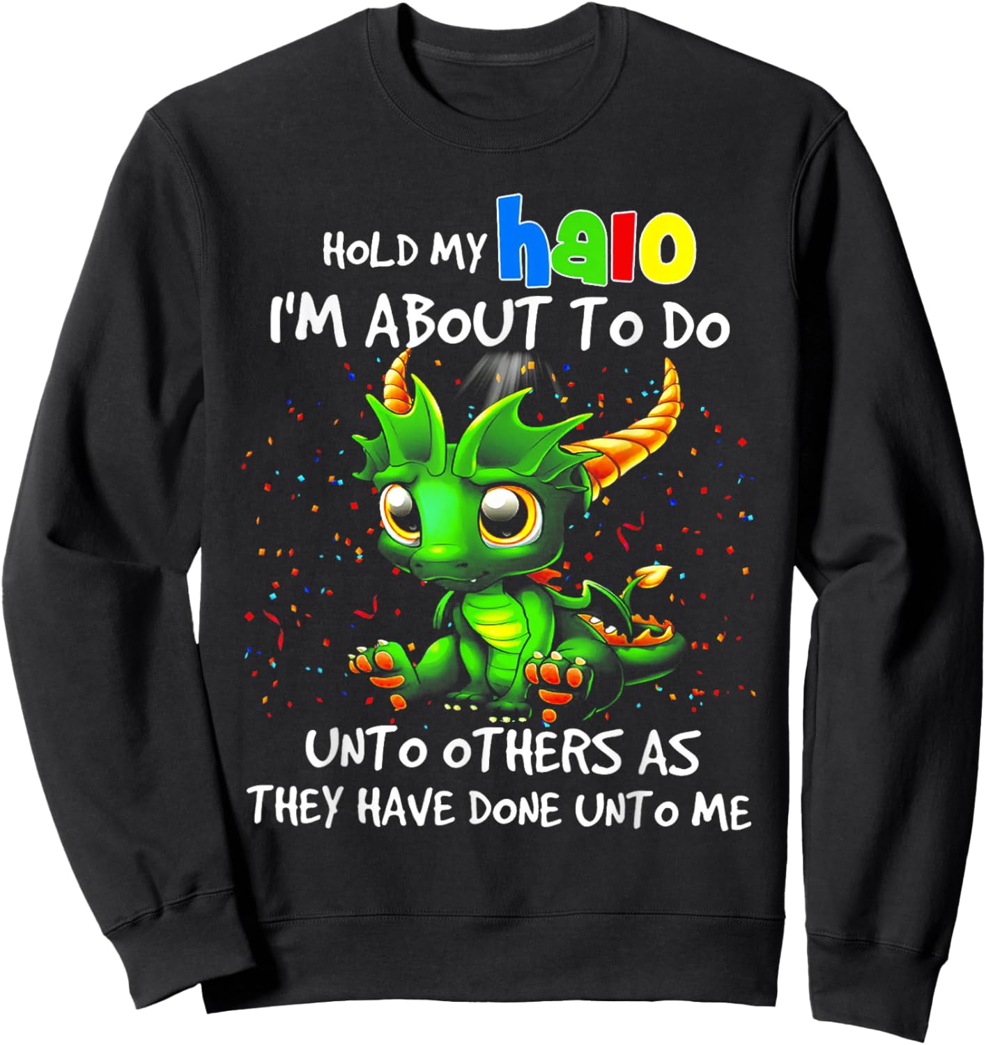 Cute Dragon Hold My Halo I'm About To Do Unto Others Sweatshirt - Sweatshirt | Black