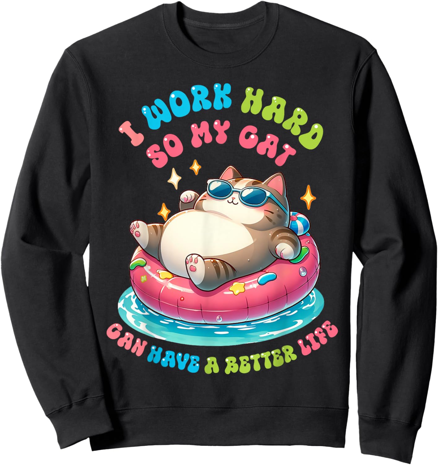 I Work Hard So My Cat Can Have A Better Life Sweatshirt - Sweatshirt | Black