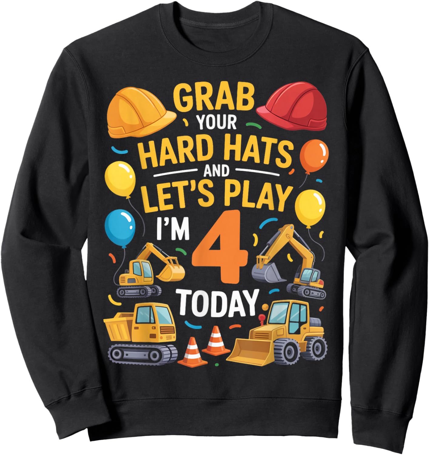Grab Your Hats I'm 4 Years Old 4th Construction Birthday Sweatshirt - Sweatshirt | Black