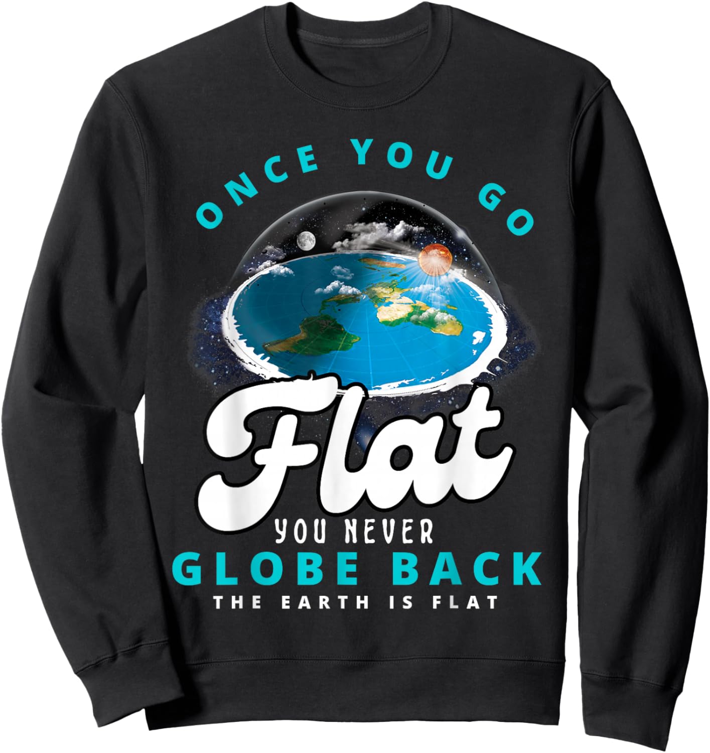 Once You Go Flat You Never Globe Back Funny Flat Earth Sweatshirt - Sweatshirt | Black