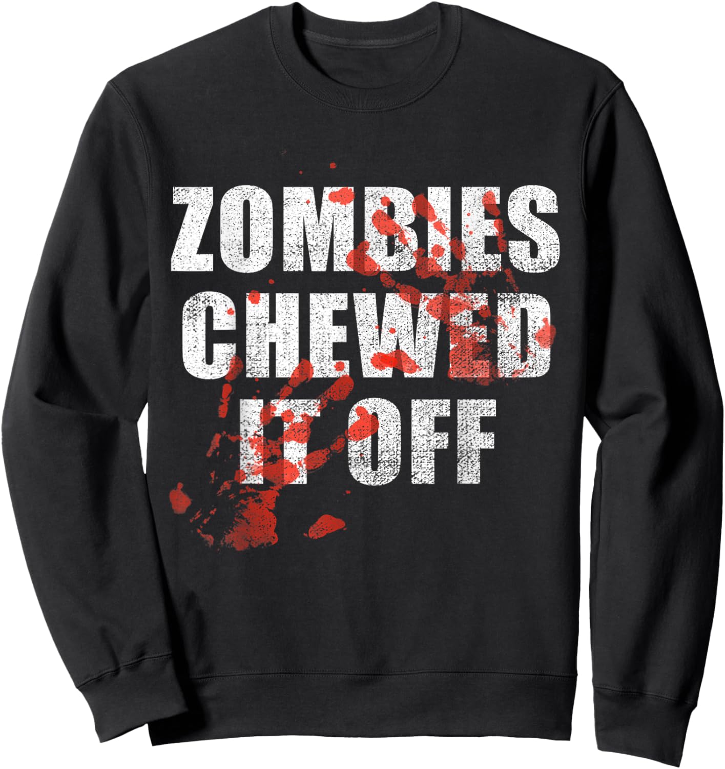 Zombies Chewed It Off fun Arm leg Amputee Horror Movie Sweatshirt - Sweatshirt | Black