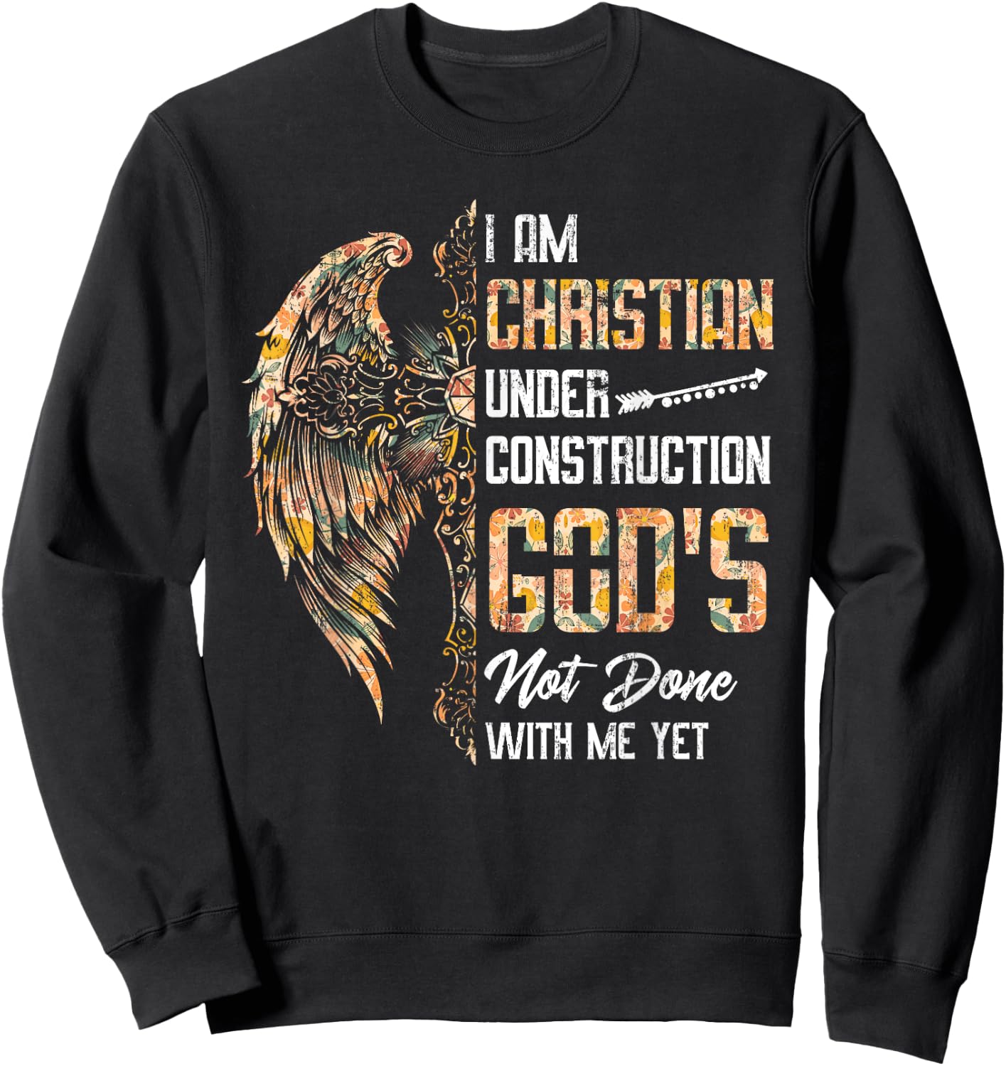 I Am Christian Under Construction God's Not Done With Me Yet Sweatshirt - Sweatshirt | Black