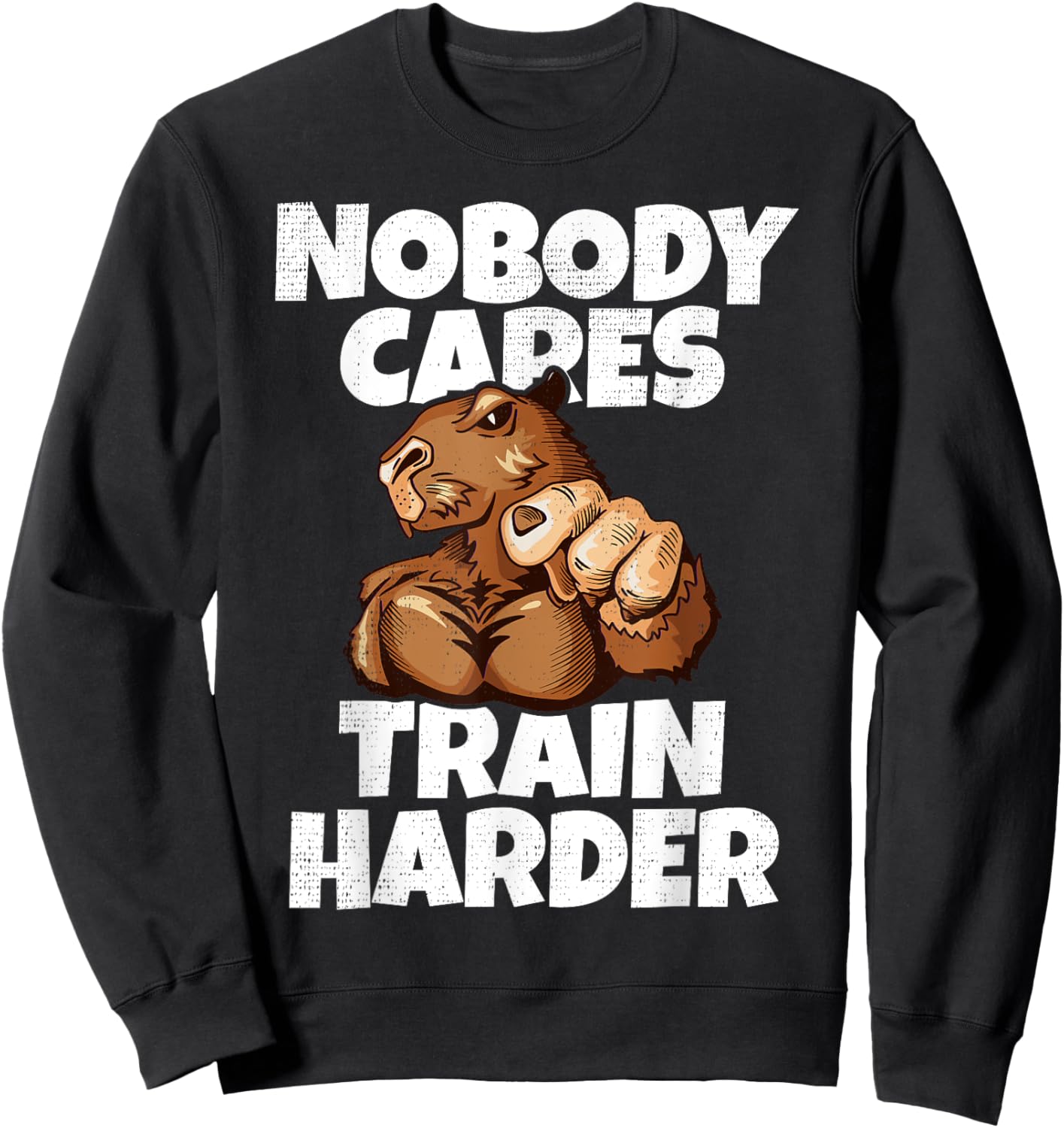 Nobody Cares Train Harder Motivational Gym Muscular Capybara Sweatshirt - Sweatshirt | Black
