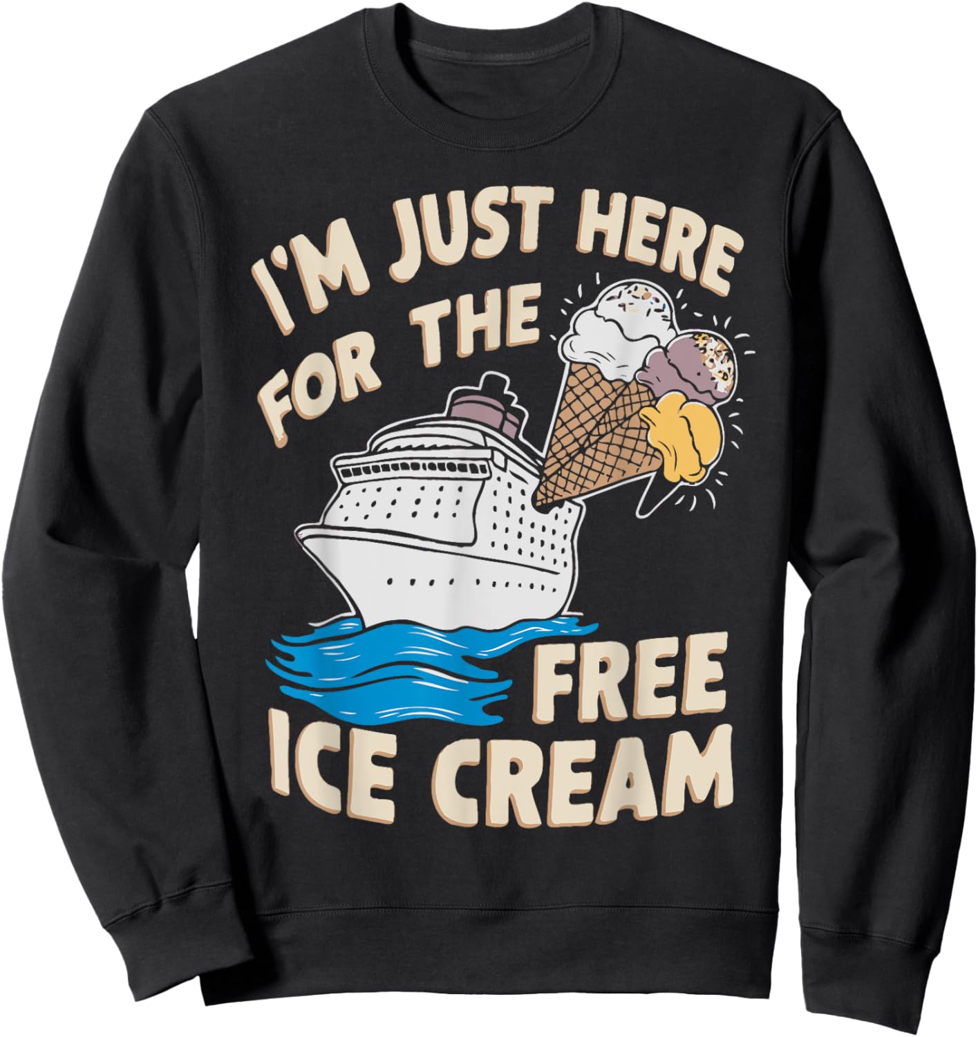 I'm Just Here For The Free Ice Cream Funny Cruise 2025 Men Women Sweatshirt - Sweatshirt | Black