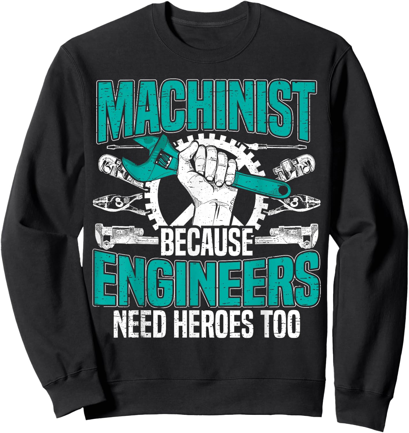 Machinist Because Engineers Need Heroes Too for a Machinist Sweatshirt - Sweatshirt | Black