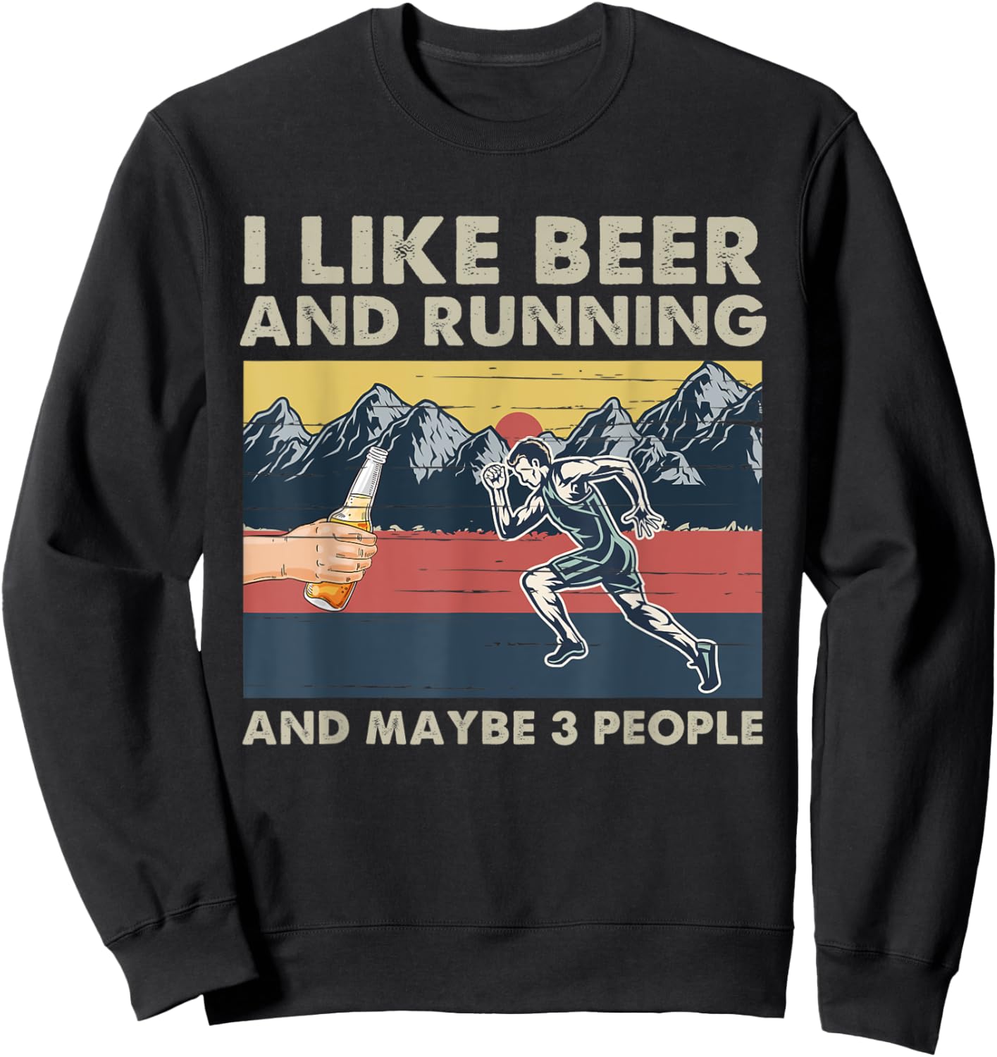 I Like Beer And Running And Maybe 3 People Funny Runners Sweatshirt - Sweatshirt | Black