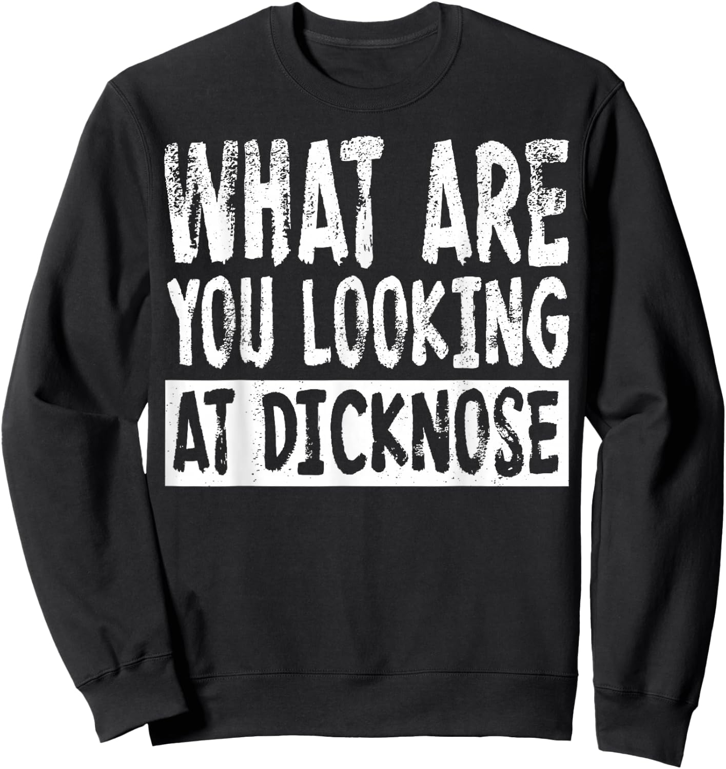 1980s Movie What Are You Looking At Dicknose Sweatshirt - Sweatshirt | Black