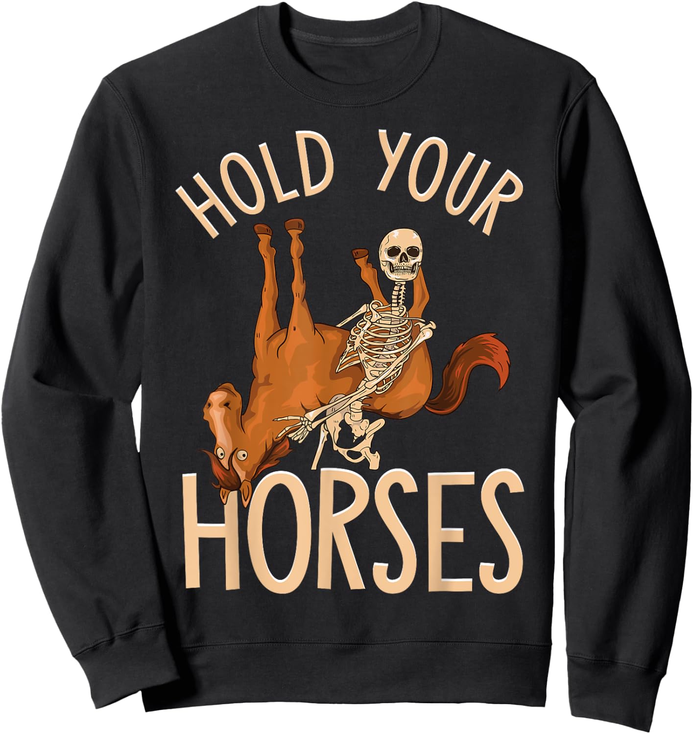 Funny Hold Your Horses Skeleton Holding Horse Sweatshirt - Sweatshirt | Black
