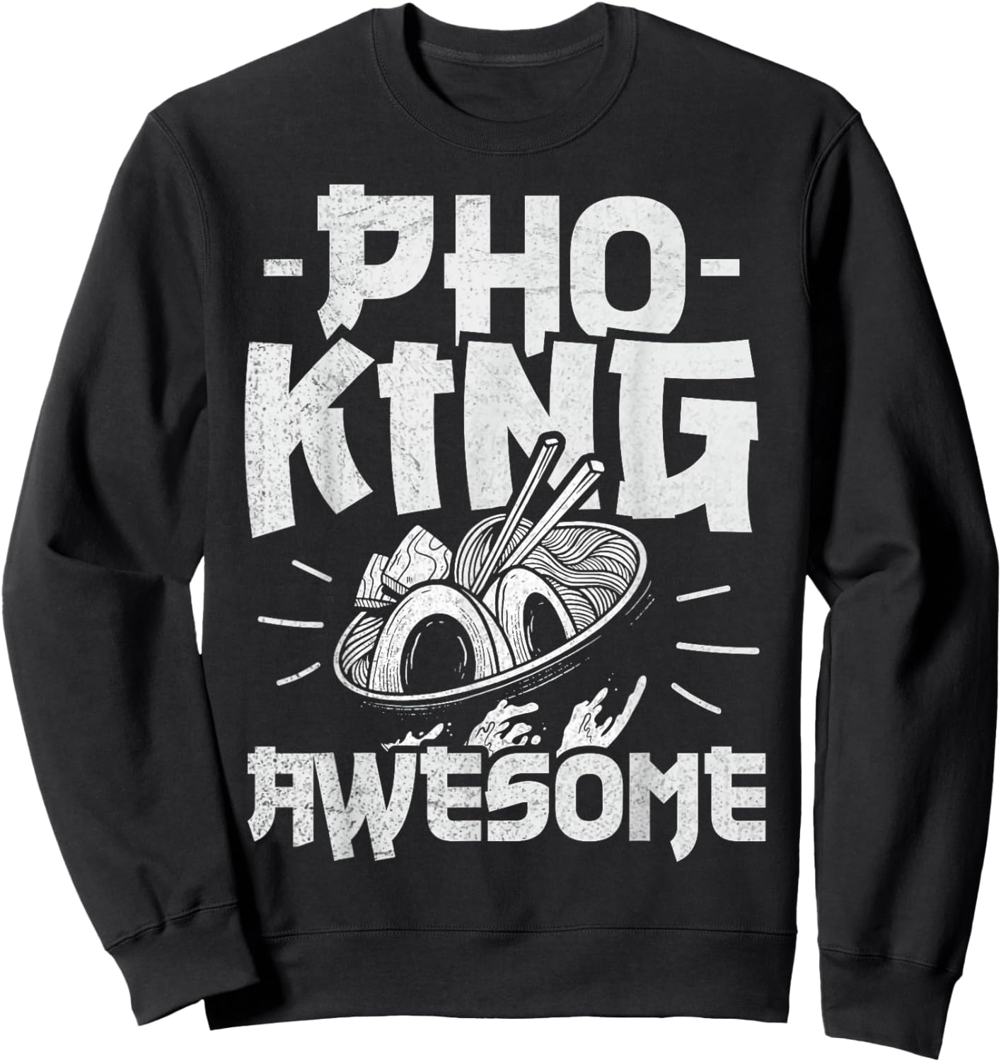 Pho King Awesome Pun for a Pho Lover Sweatshirt - Sweatshirt | Black