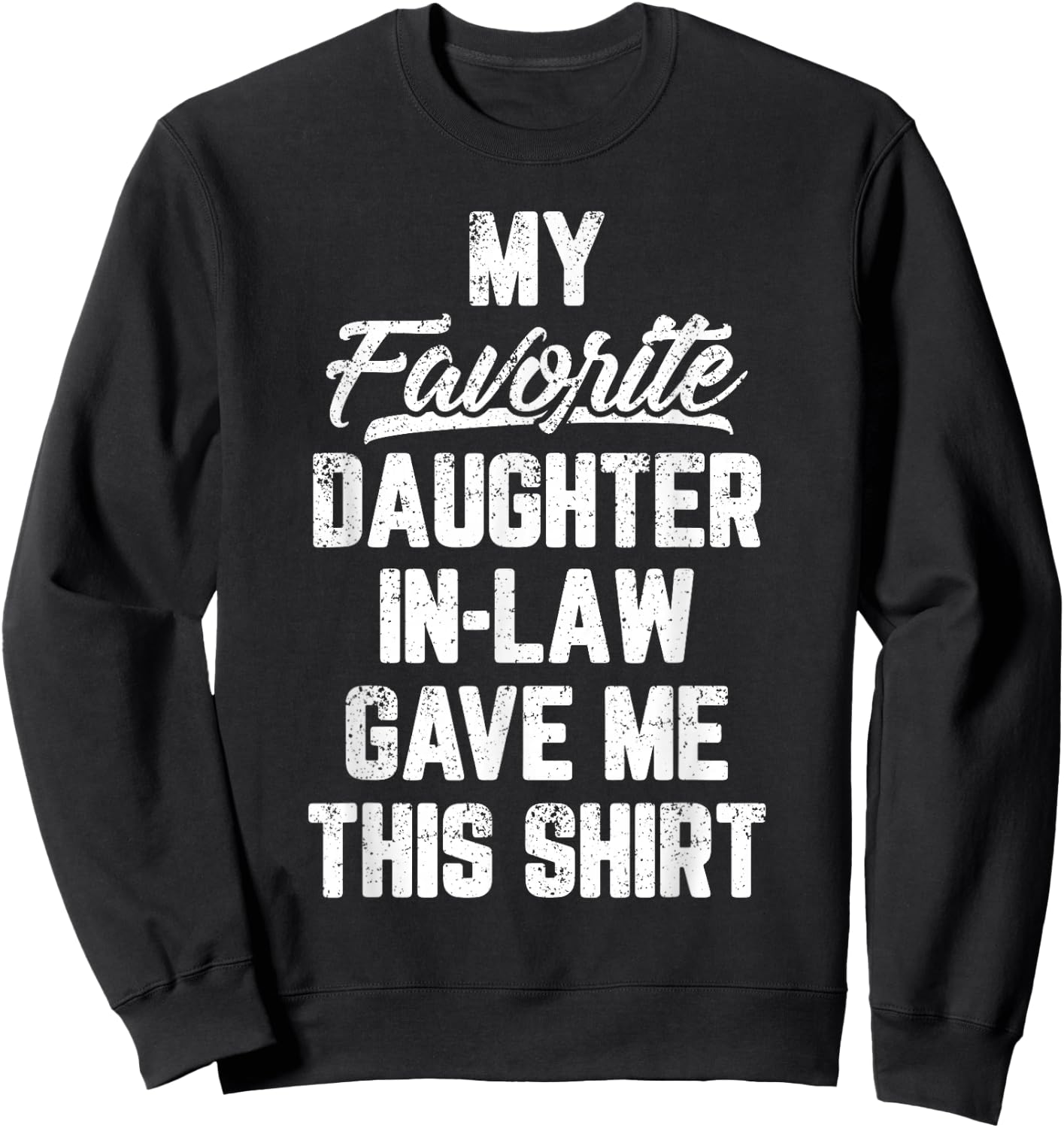 My Favorite Daughter In Law Gave Me This Shirt Father's Day Sweatshirt - Sweatshirt | Black