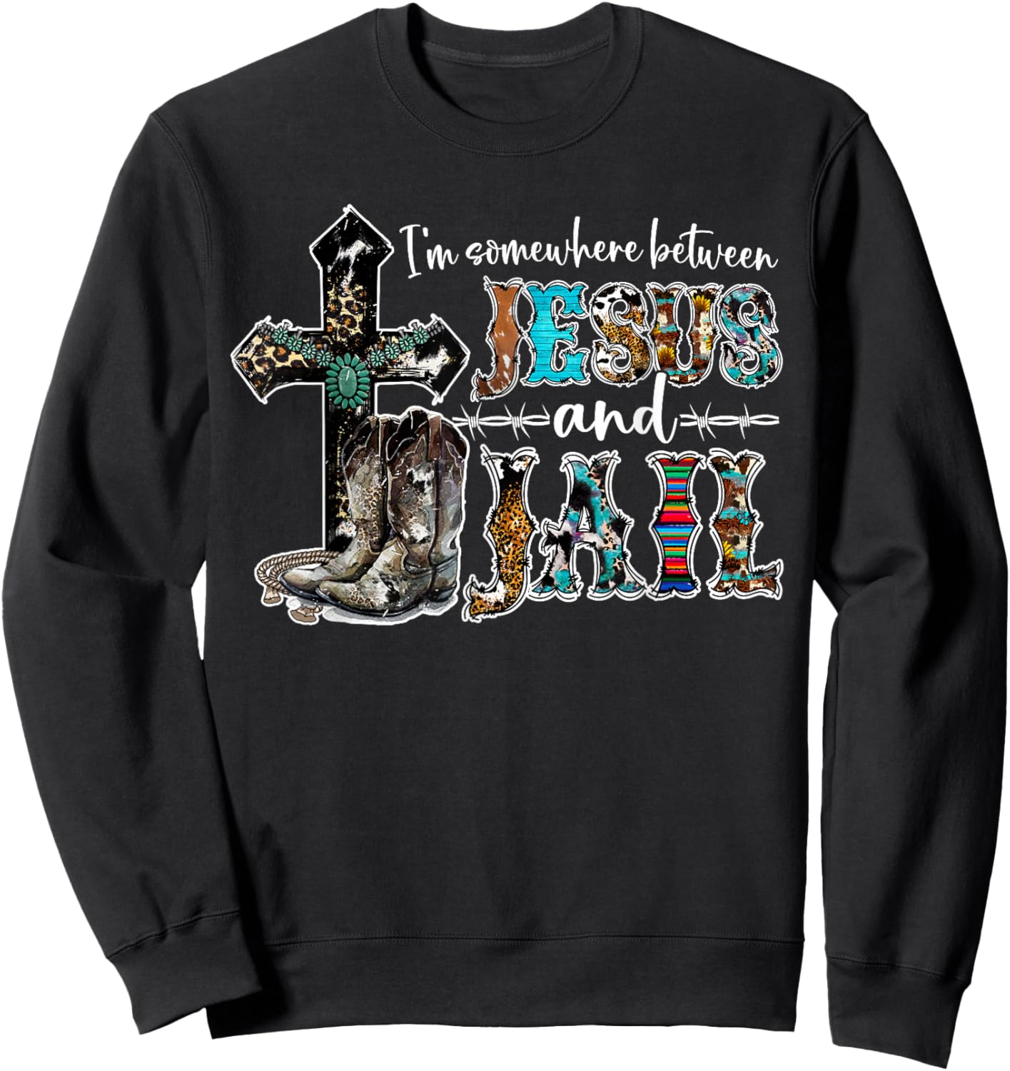 Funny I'm Somewhere Between Jesus And Jail Western Christian Sweatshirt - Sweatshirt | Black