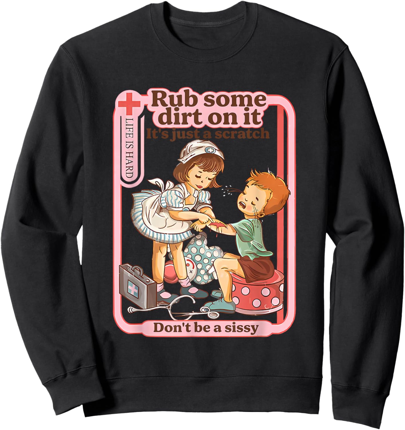Rub Some Dirt On It It's Just A Scratch Don't Be A Sissy Sweatshirt - Sweatshirt | Black