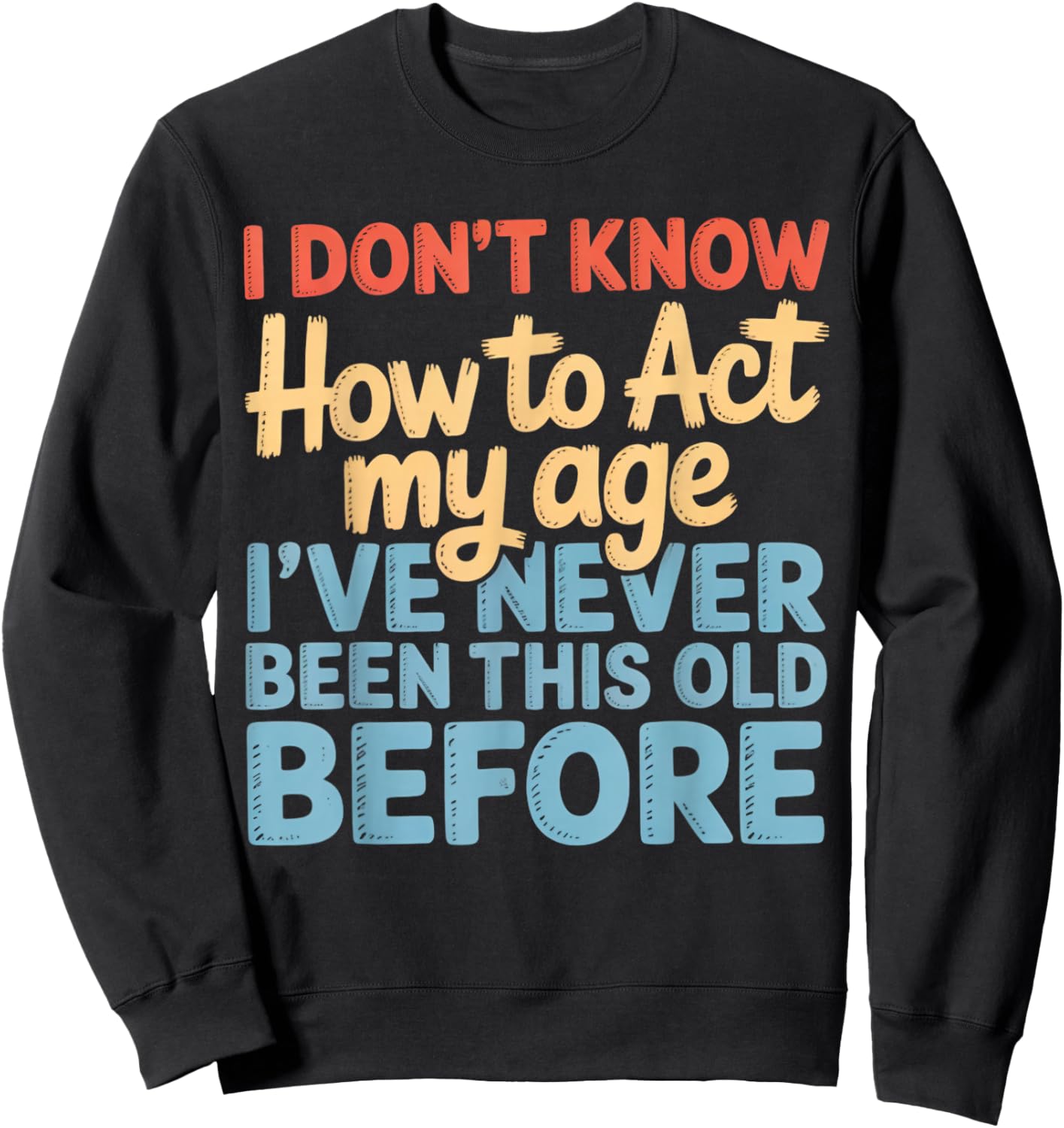 Never This Old Before Funny Adult Humor Jokes Sweatshirt - Sweatshirt | Black