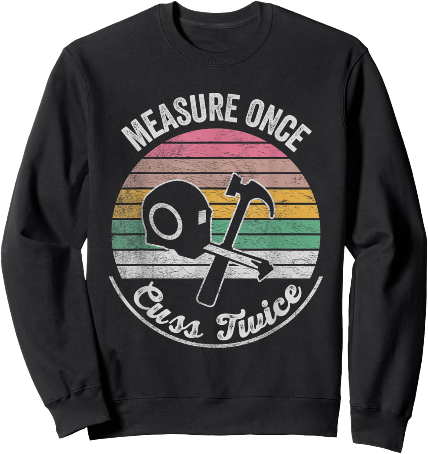 Retro Vintage Measure Once, Cuss Twice Funny Carpenter Sweatshirt - Sweatshirt | Black