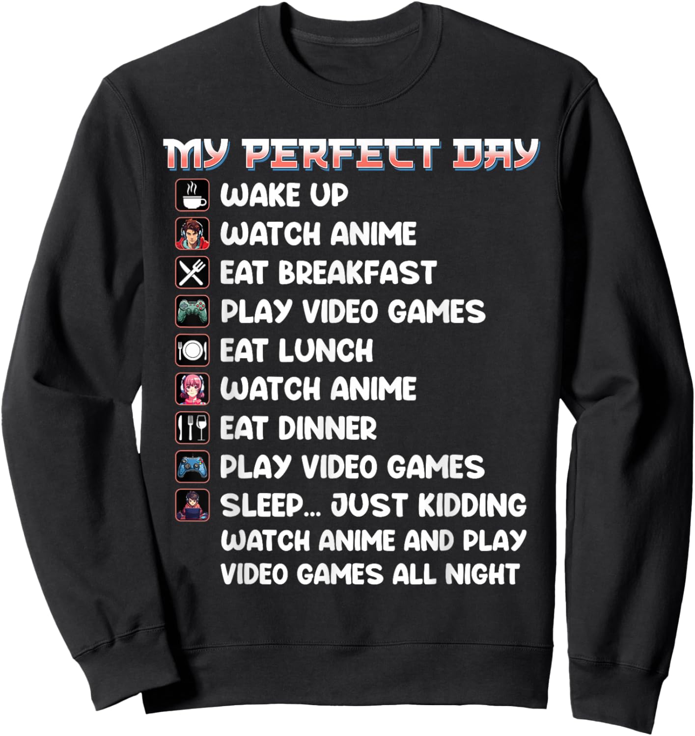 Anime Gamer Shirt My Perfect Day Watch Anime Play Video Game Sweatshirt - Sweatshirt | Black