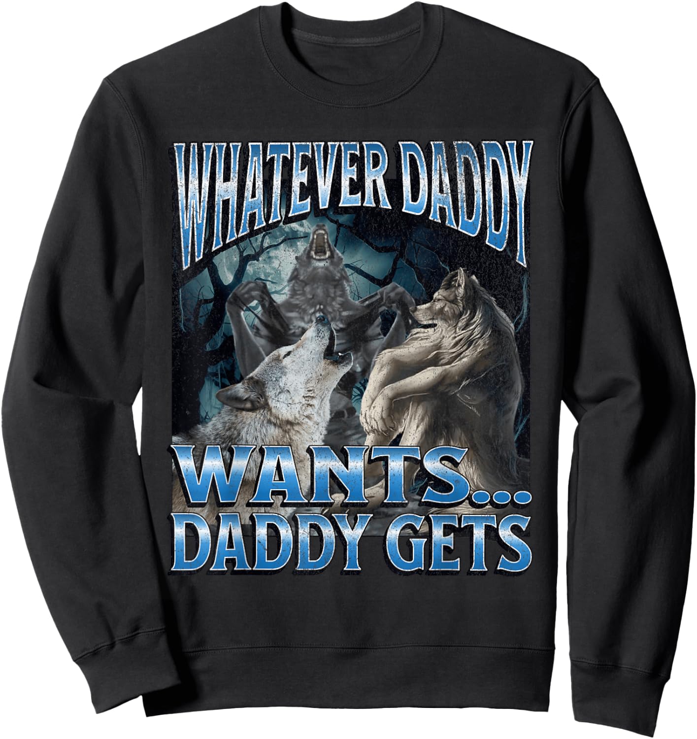 Whatever Daddy Wants Funny Cringe Werewolf Wolf Meme Sweatshirt - Sweatshirt | Black