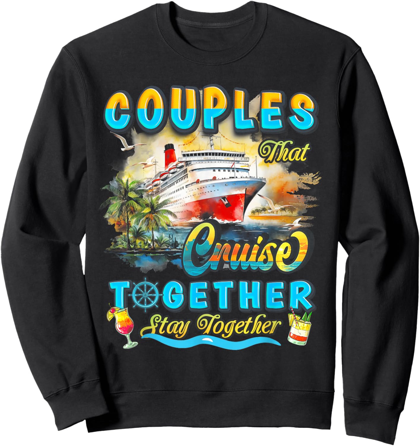 Couples That Cruise Together Stay Together Couples Cruising Sweatshirt - Sweatshirt | Black