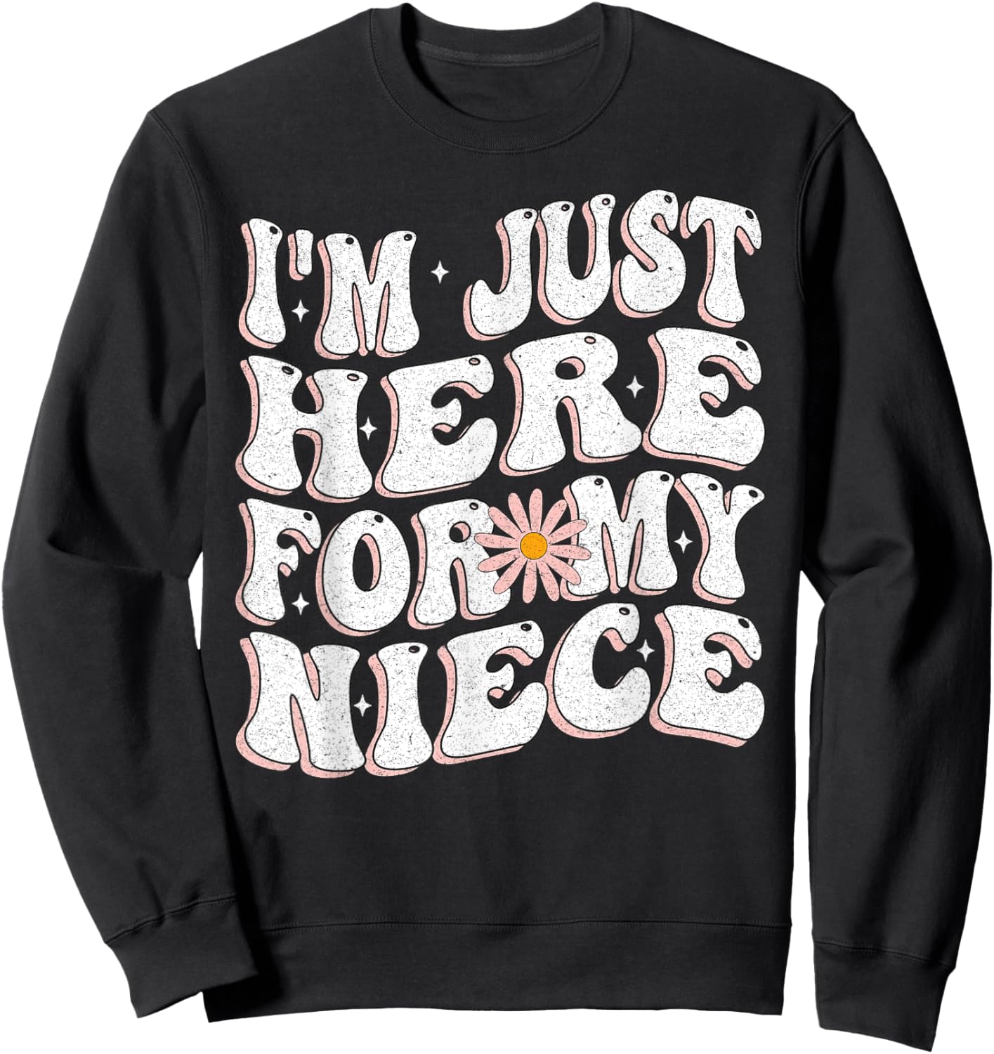 I'm Just Here For My Niece funny for aunt and Uncle Sweatshirt - Sweatshirt | Black