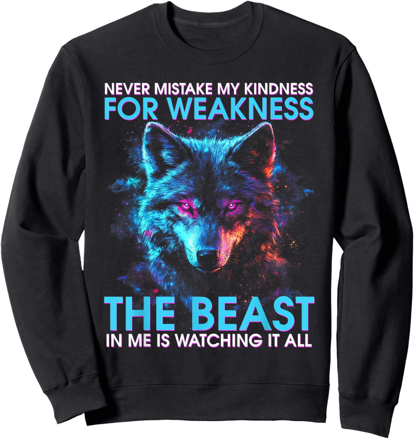 Never Mistake My Kindness For Weakness Wolf Women Men Sweatshirt - Sweatshirt | Black