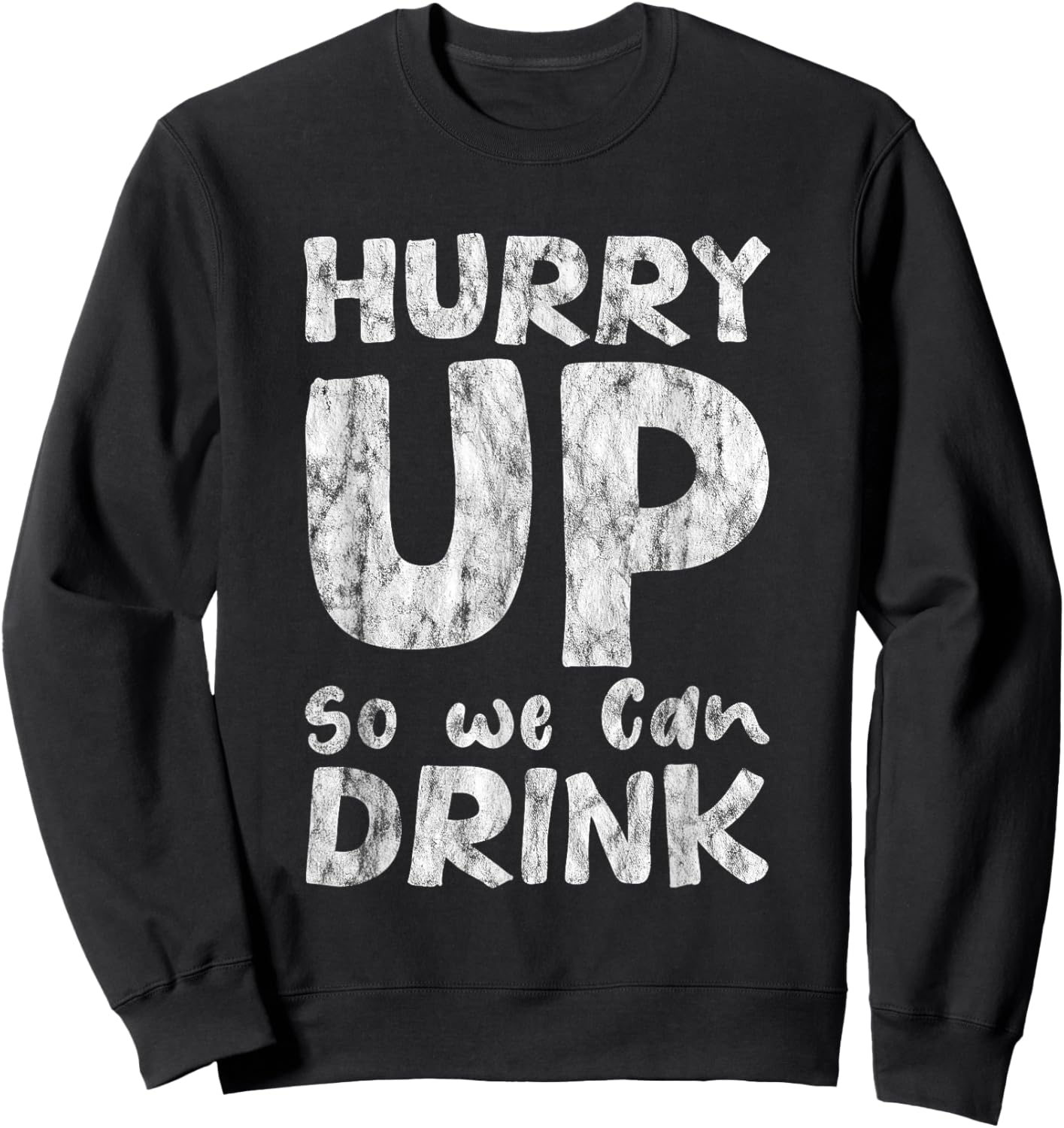 Hurry Up So We Can Drink Sweatshirt - Sweatshirt | Black